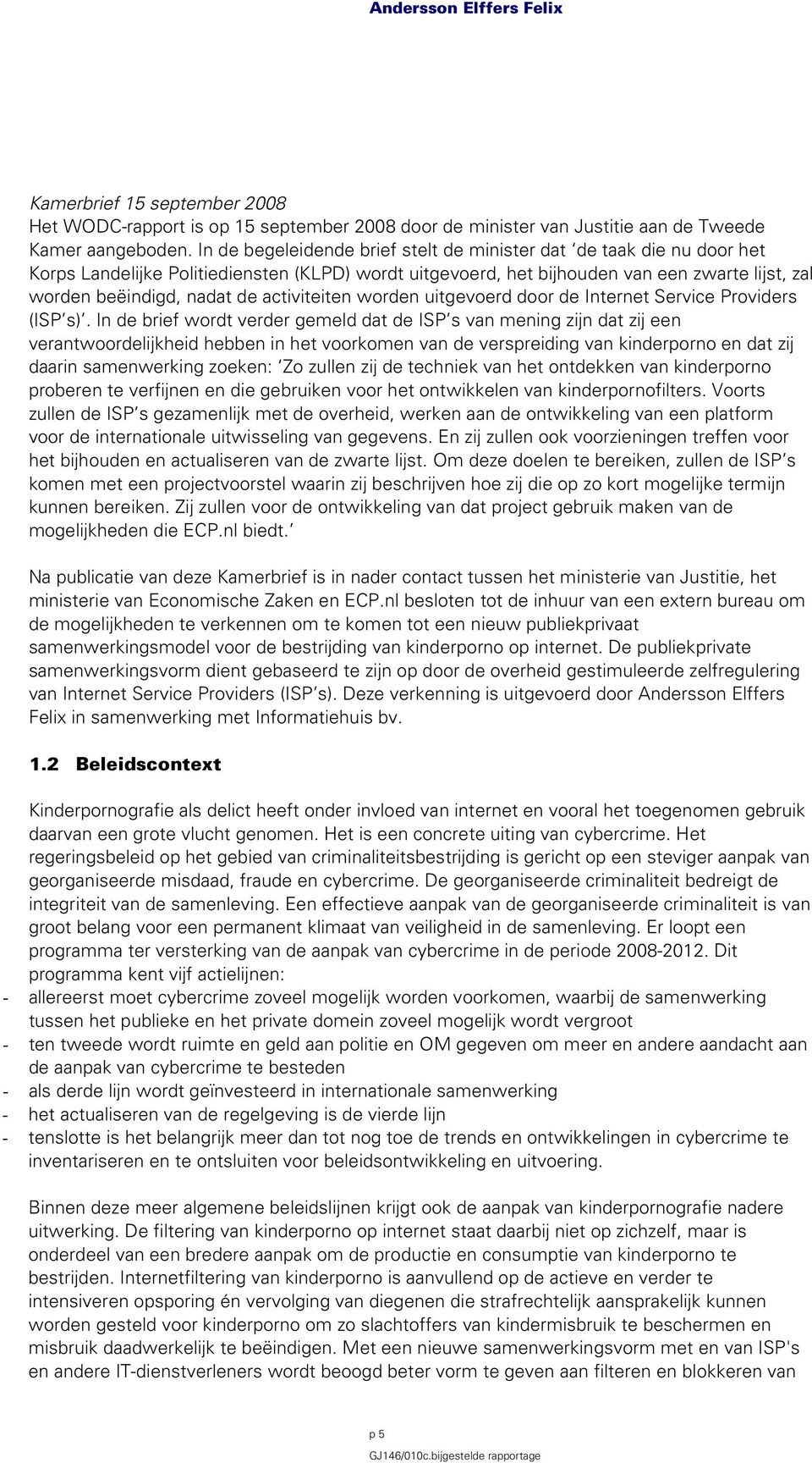 activiteiten worden uitgevoerd door de Internet Service Providers (ISP s).