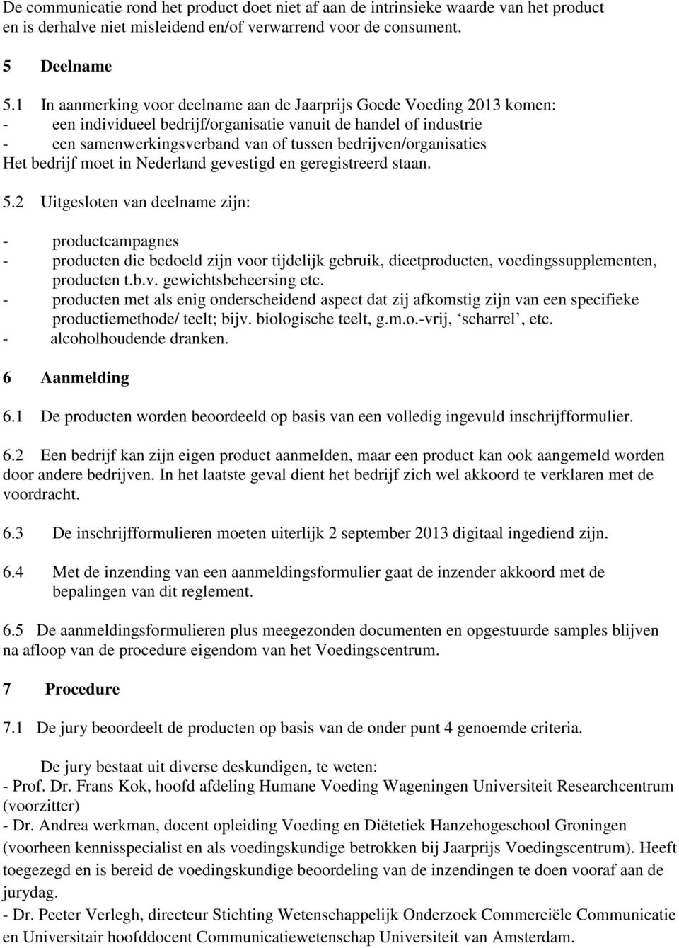 Het bedrijf moet in Nederland evestid en ereistreerd staan. 5.