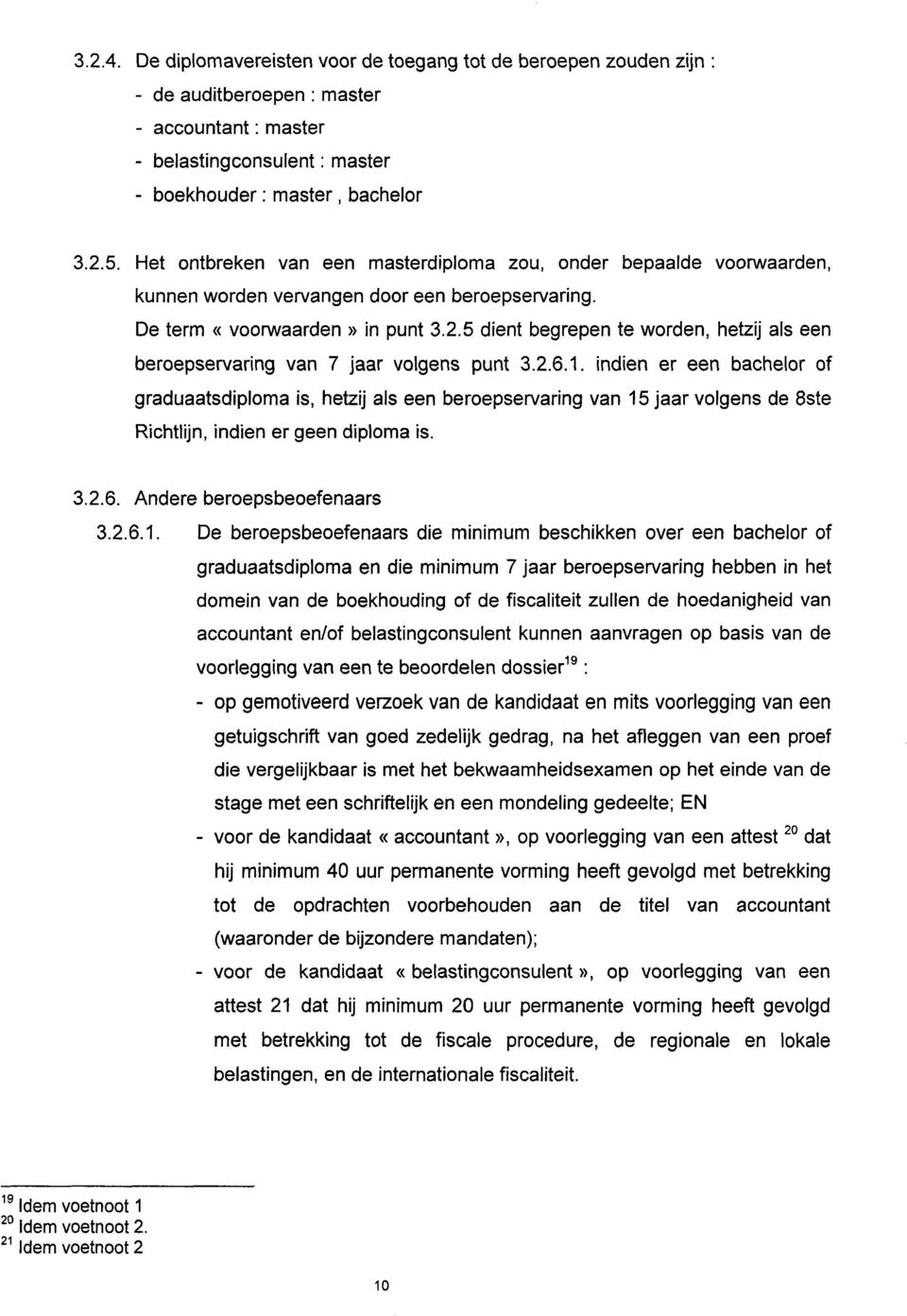 5 dient begrepen te worden, hetzij als een beroepservaring van 7 jaar volgens punt 3.2.6.1.