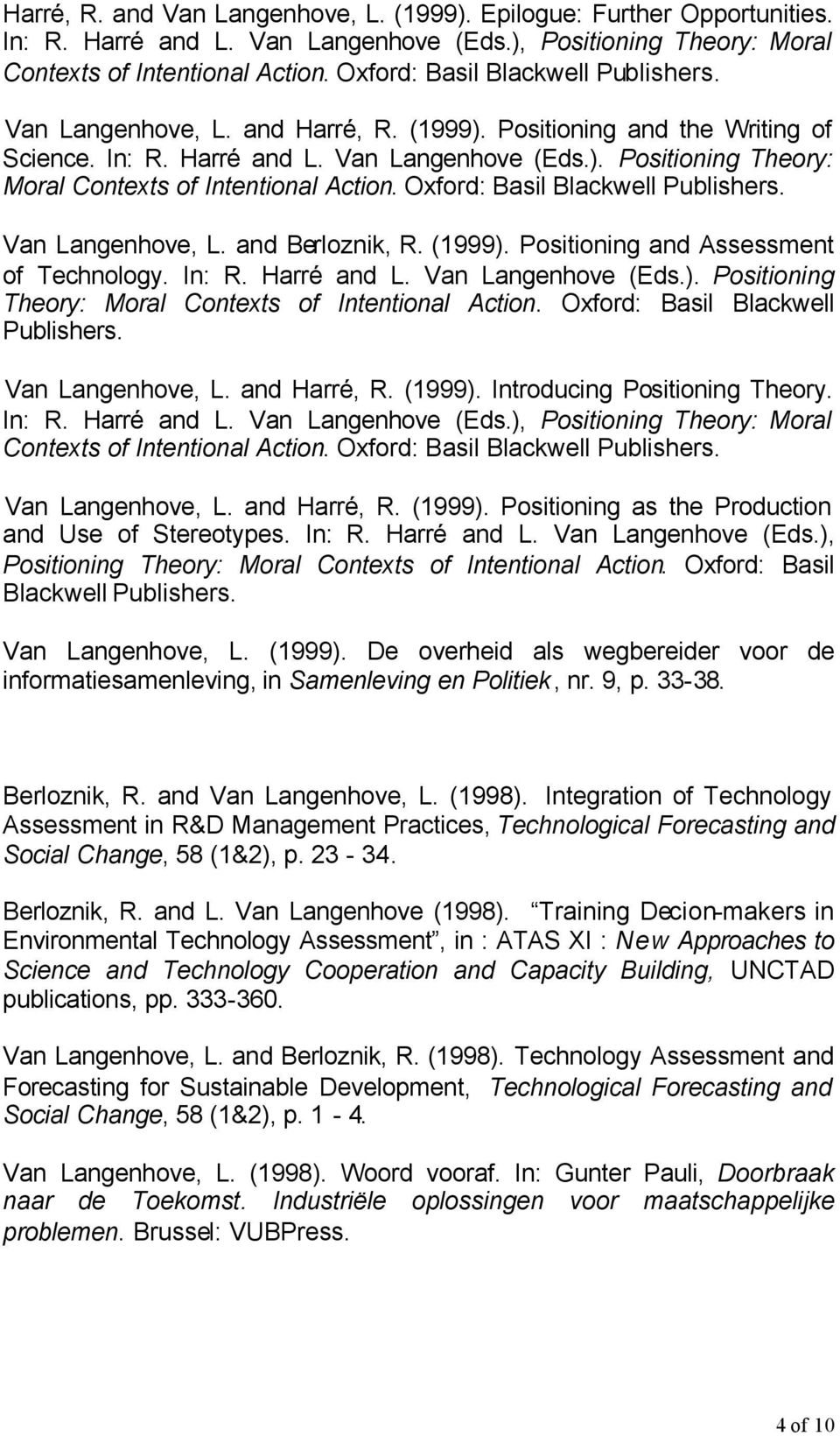 Oxford: Basil Blackwell Publishers. Van Langenhove, L. and Berloznik, R. (1999). Positioning and Assessment of Technology. In: R. Harré and L. Van Langenhove (Eds.). Positioning Theory: Moral Contexts of Intentional Action.