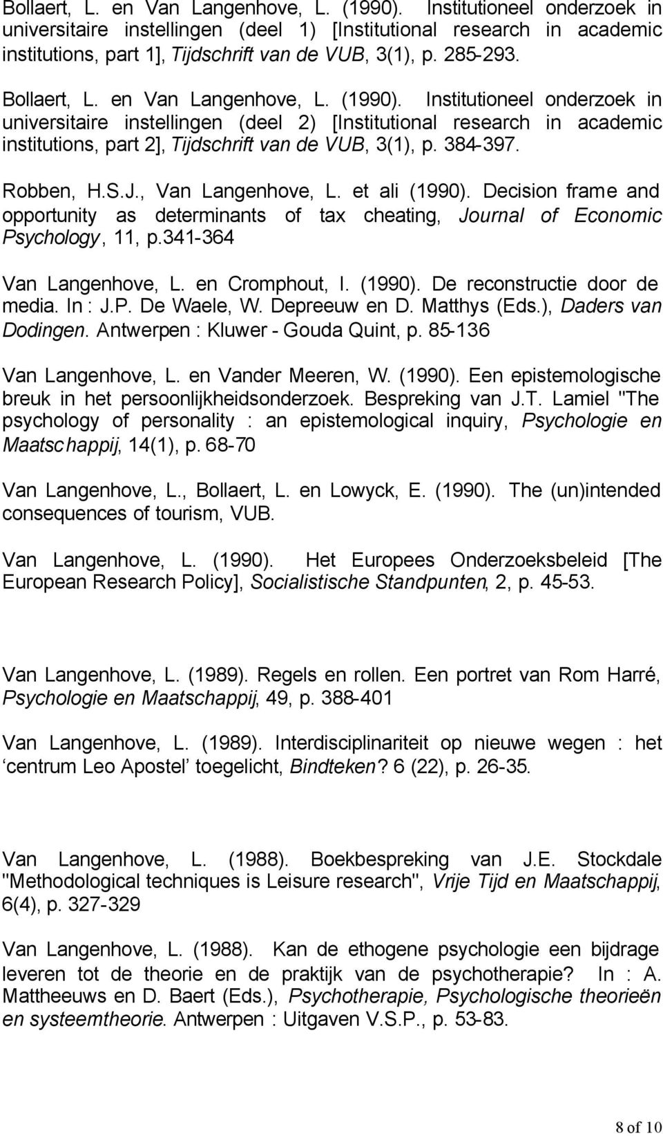 Institutioneel onderzoek in universitaire instellingen (deel 2) [Institutional research in academic institutions, part 2], Tijdschrift van de VUB, 3(1), p. 384-397. Robben, H.S.J., Van Langenhove, L.