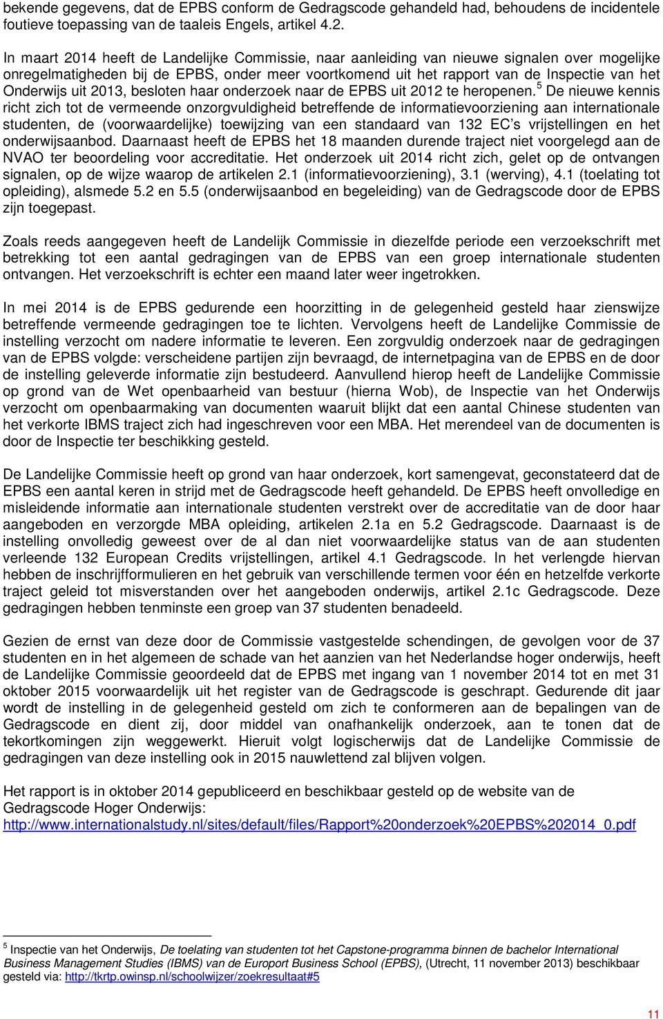 Onderwijs uit 2013, besloten haar onderzoek naar de EPBS uit 2012 te heropenen.