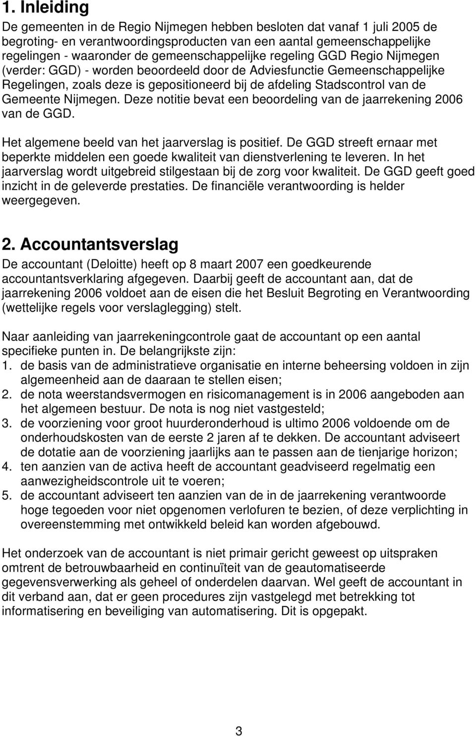 Gemeente Nijmegen. Deze notitie bevat een beoordeling van de jaarrekening 2006 van de GGD. Het algemene beeld van het jaarverslag is positief.