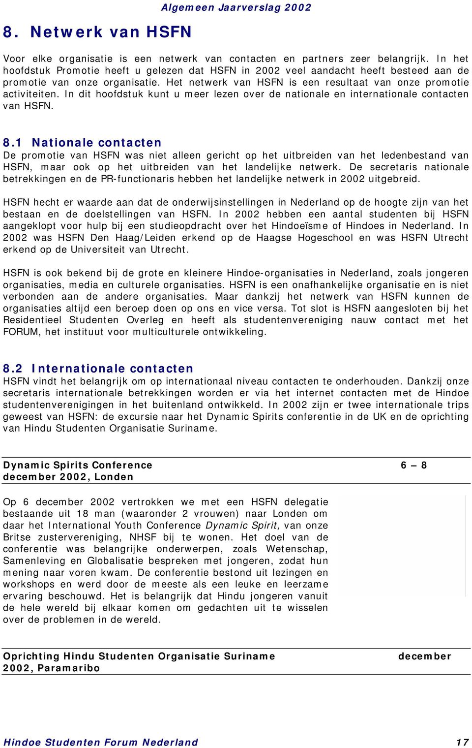 In dit hoofdstuk kunt u meer lezen over de nationale en internationale contacten van HSFN. 8.