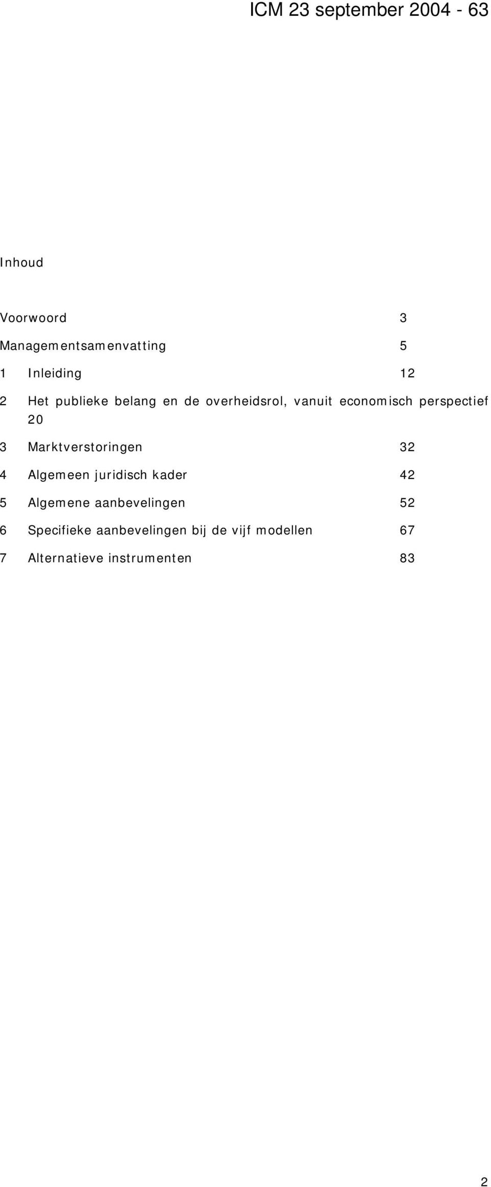 Marktverstoringen 32 4 Algemeen juridisch kader 42 5 Algemene