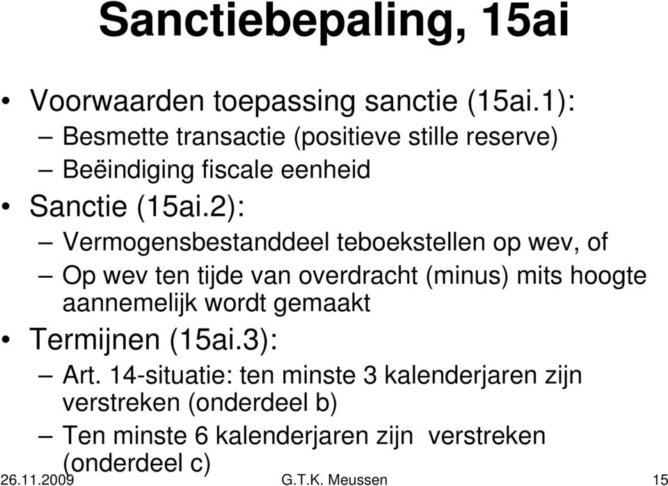 2): Vermogensbestanddeel teboekstellen op wev, of Op wev ten tijde van overdracht (minus) mits hoogte aannemelijk