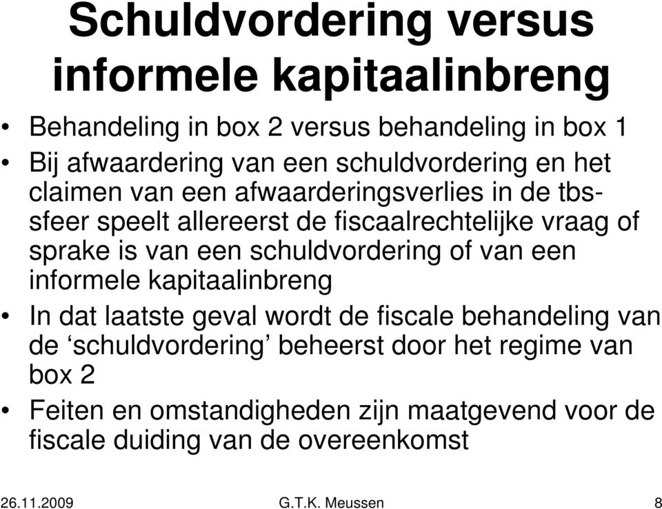 van een schuldvordering of van een informele kapitaalinbreng In dat laatste geval wordt de fiscale behandeling van de schuldvordering