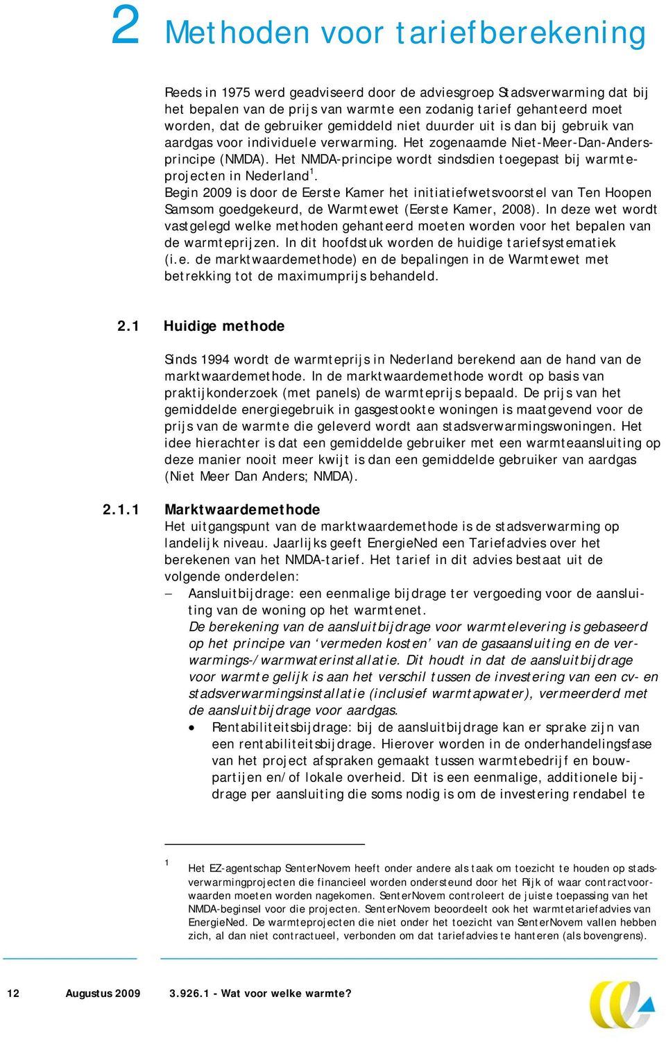 Het NMDA-principe wordt sindsdien toegepast bij warmteprojecten in Nederland 1.