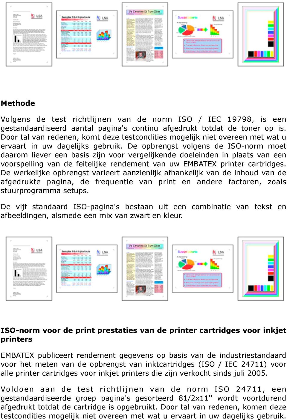 De opbrengst volgens de ISO-norm moet daarom liever een basis zijn voor vergelijkende doeleinden in plaats van een voorspelling van de feitelijke rendement van uw EMBATEX printer cartridges.