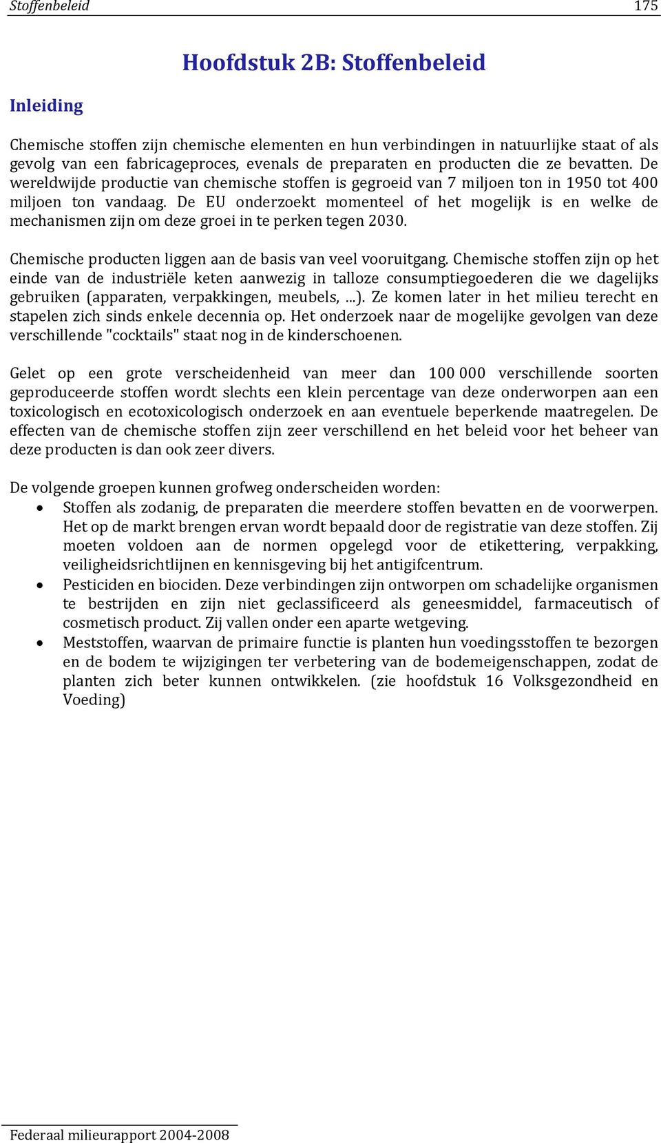 De EU onderzoekt momenteel of het mogelijk is en welke de mechanismen zijn om deze groei in te perken tegen 2030. Chemische producten liggen aan de basis van veel vooruitgang.