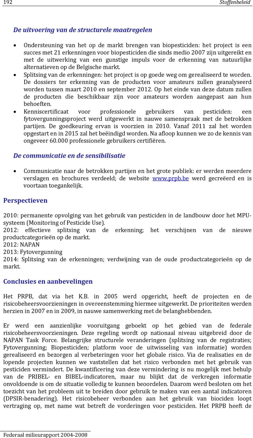 Splitsing van de erkenningen: het project is op goede weg om gerealiseerd te worden.