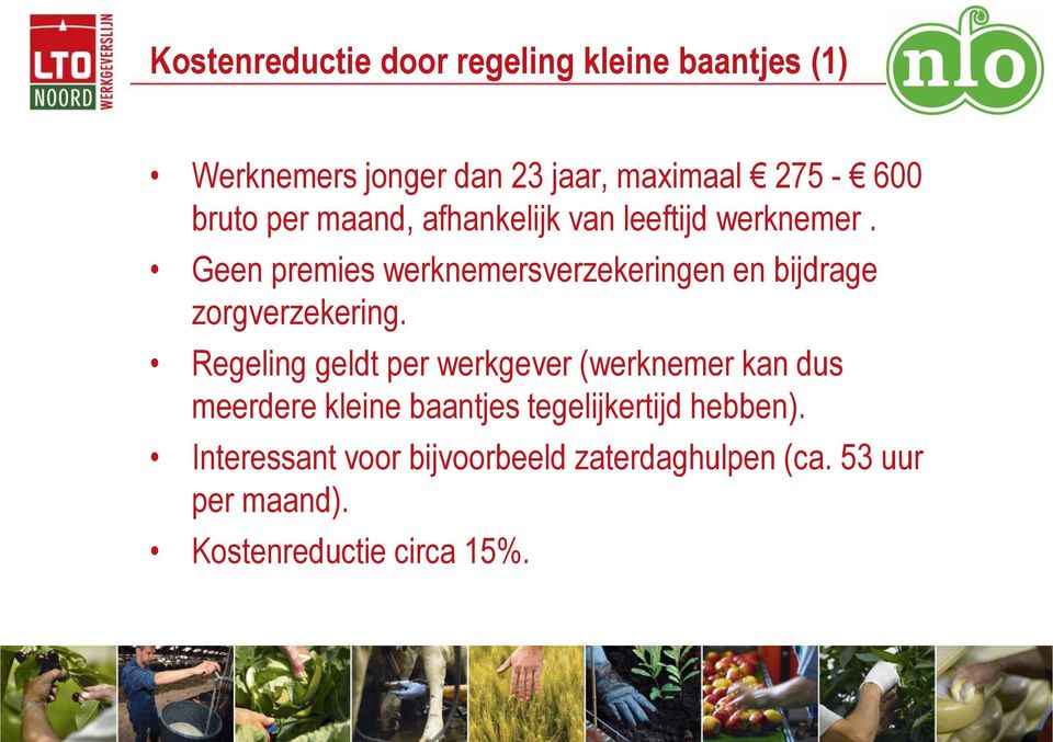 Geen premies werknemersverzekeringen en bijdrage zorgverzekering.