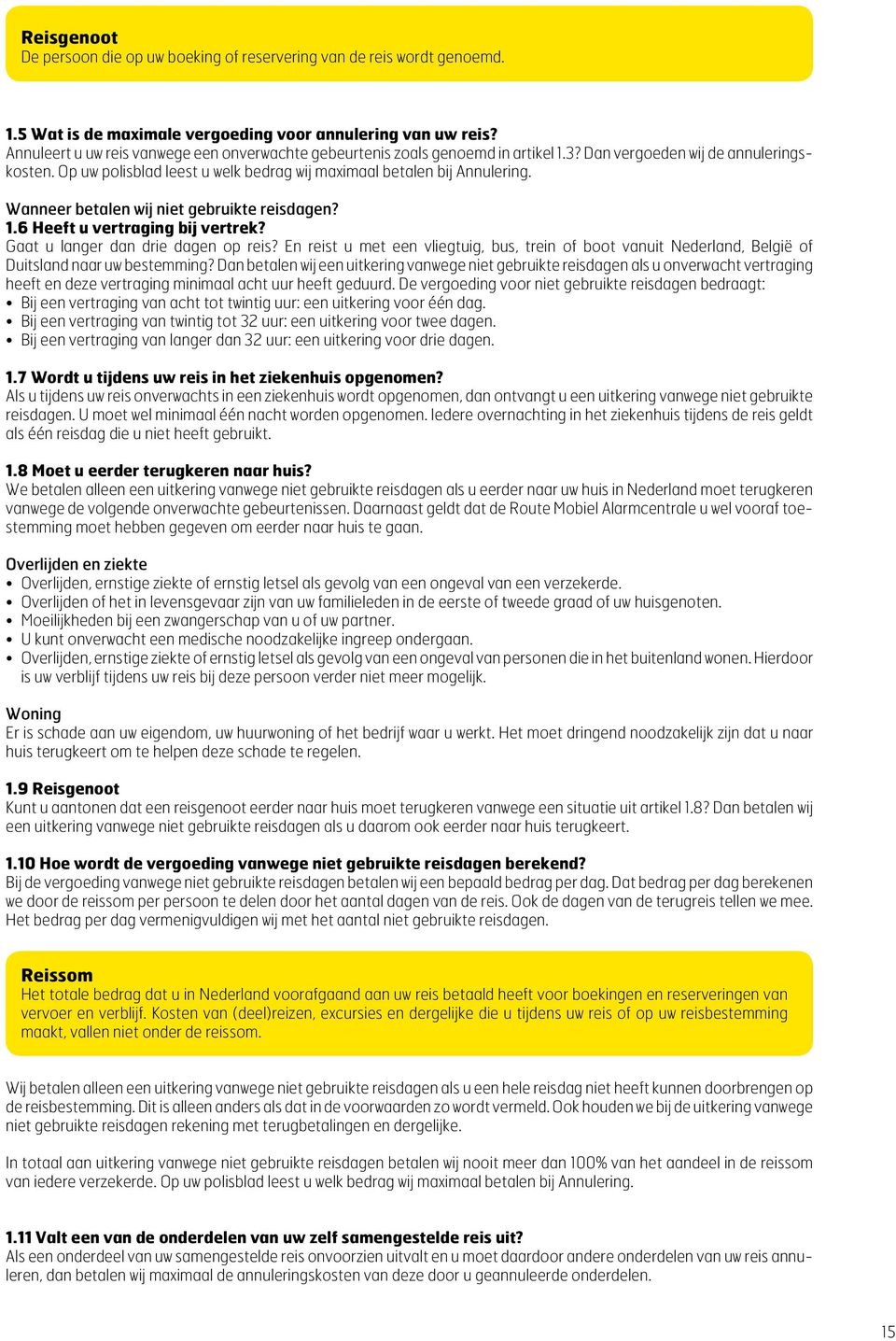 Wanneer betalen wij niet gebruikte reisdagen? 1.6 Heeft u vertraging bij vertrek? Gaat u langer dan drie dagen op reis?