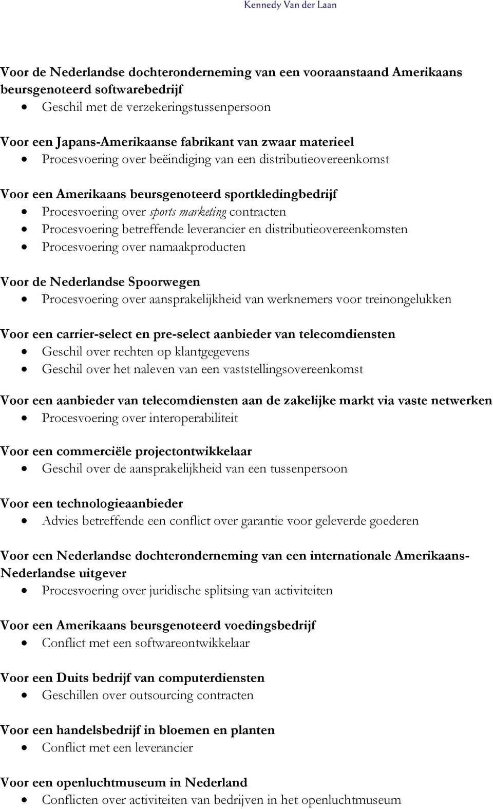 betreffende leverancier en distributieovereenkomsten Procesvoering over namaakproducten Voor de Nederlandse Spoorwegen Procesvoering over aansprakelijkheid van werknemers voor treinongelukken Voor