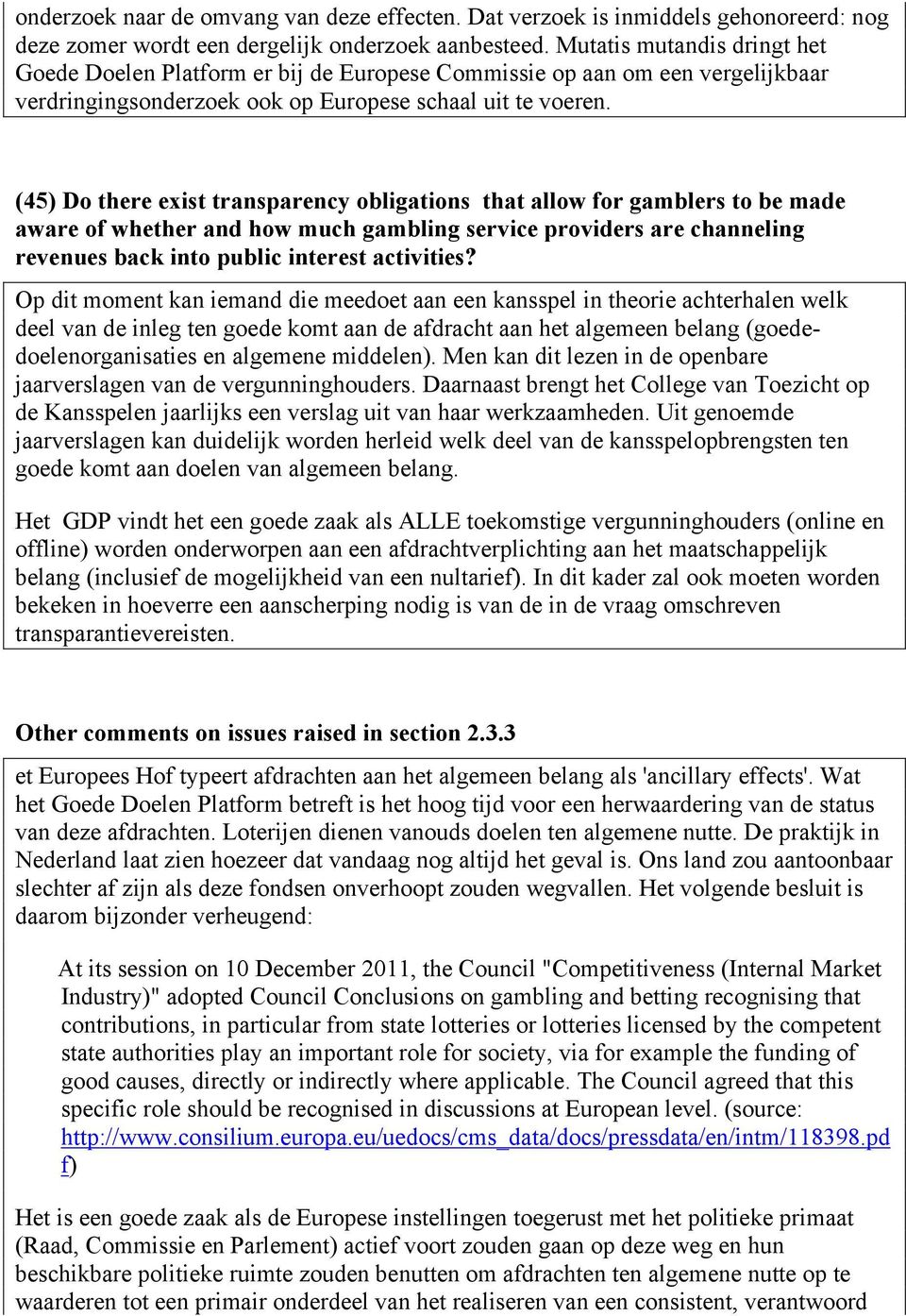 (45) Do there exist transparency obligations that allow for gamblers to be made aware of whether and how much gambling service providers are channeling revenues back into public interest activities?