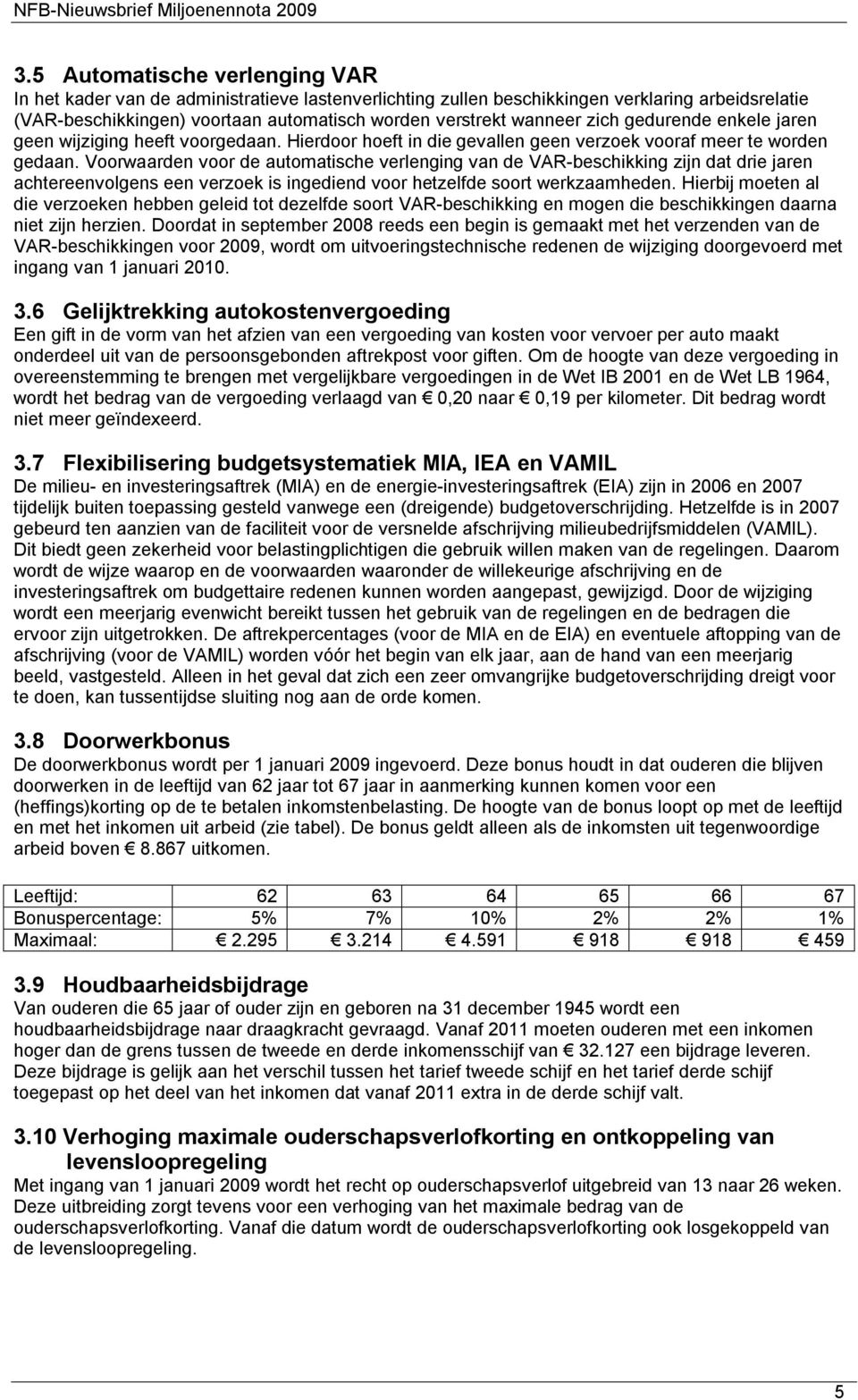 Voorwaarden voor de automatische verlenging van de VAR-beschikking zijn dat drie jaren achtereenvolgens een verzoek is ingediend voor hetzelfde soort werkzaamheden.