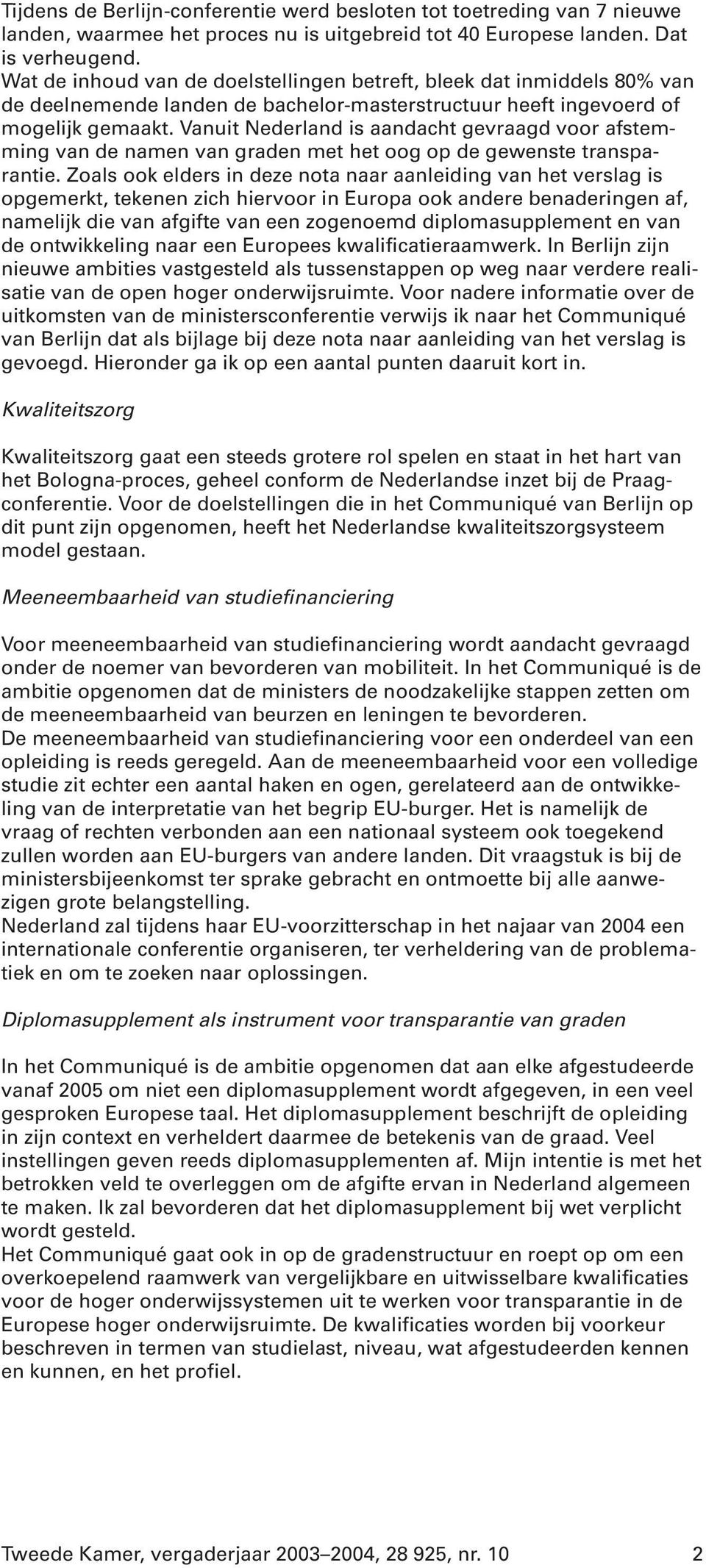 Vanuit Nederland is aandacht gevraagd voor afstemming van de namen van graden met het oog op de gewenste transparantie.