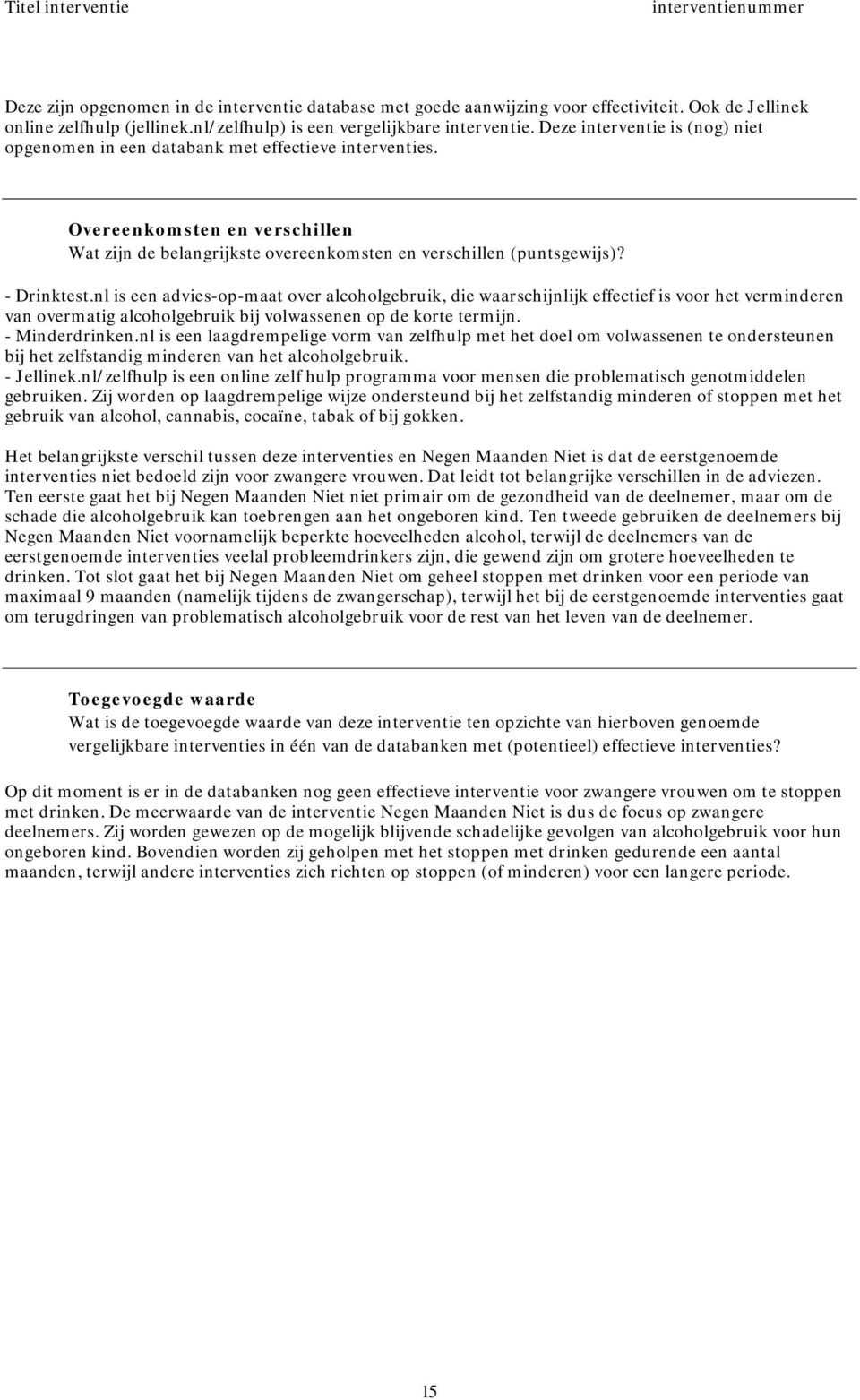 nl is een advies-op-maat over alcoholgebruik, die waarschijnlijk effectief is voor het verminderen van overmatig alcoholgebruik bij volwassenen op de korte termijn. - Minderdrinken.