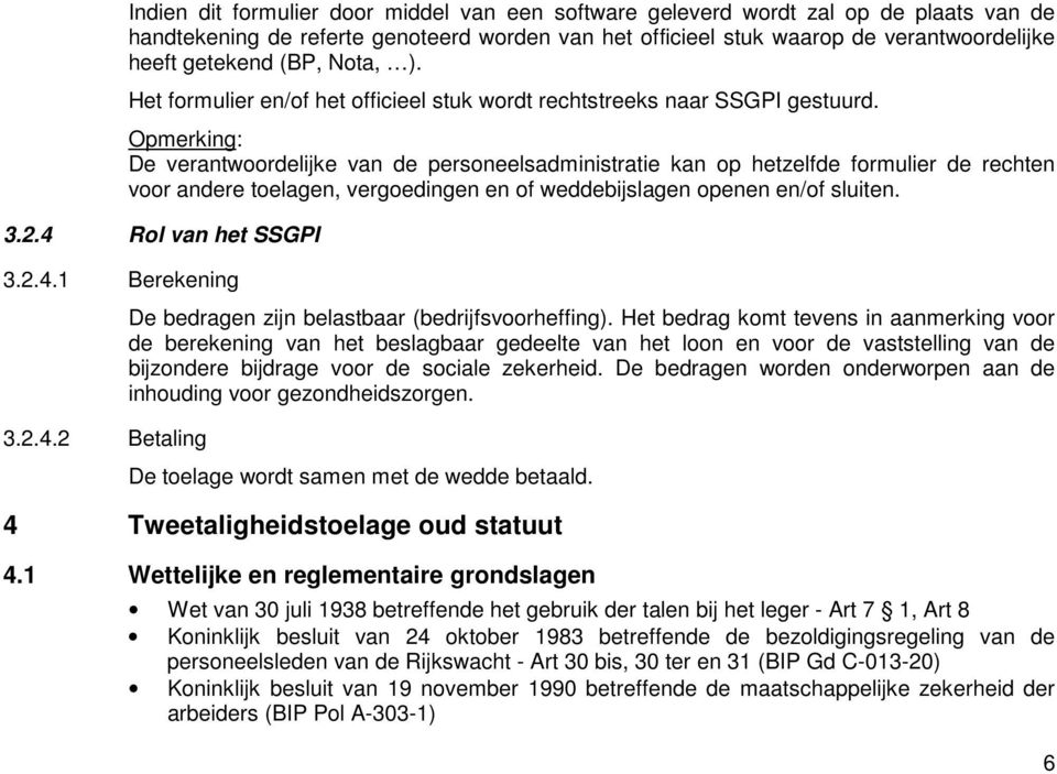 Opmerking: De verantwoordelijke van de personeelsadministratie kan op hetzelfde formulier de rechten voor andere toelagen, vergoedingen en of weddebijslagen openen en/of sluiten. 3.2.