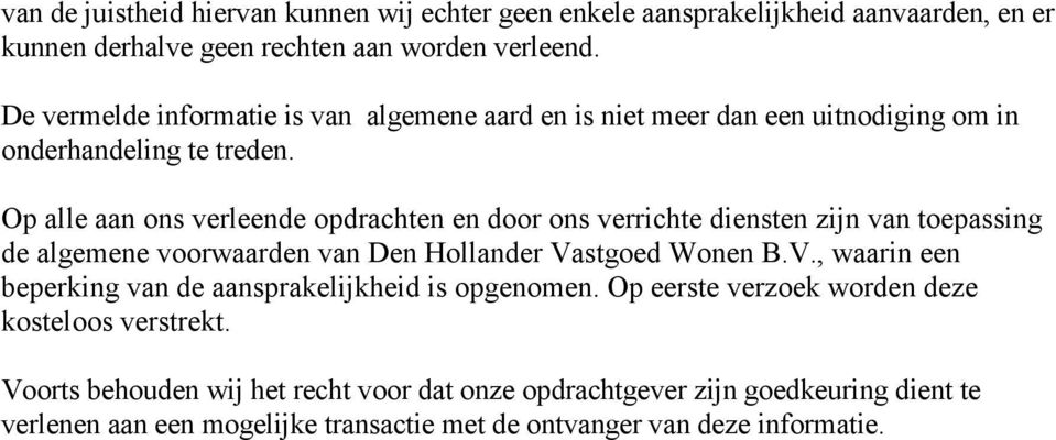 Op alle aan ons verleende opdrachten en door ons verrichte diensten zijn van toepassing de algemene voorwaarden van Den Hollander Va