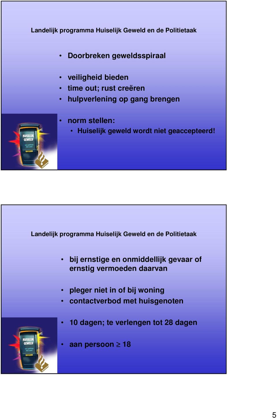 bij ernstige en onmiddellijk gevaar of ernstig vermoeden daarvan pleger niet in of