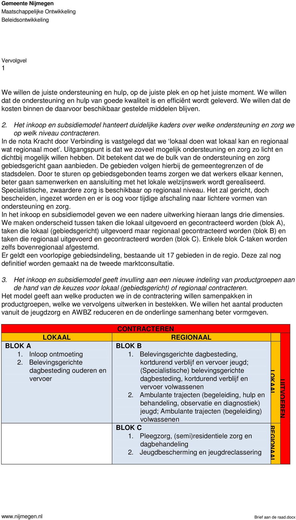 Het inkoop en subsidiemodel hanteert duidelijke kaders over welke ondersteuning en zorg we op welk niveau contracteren.