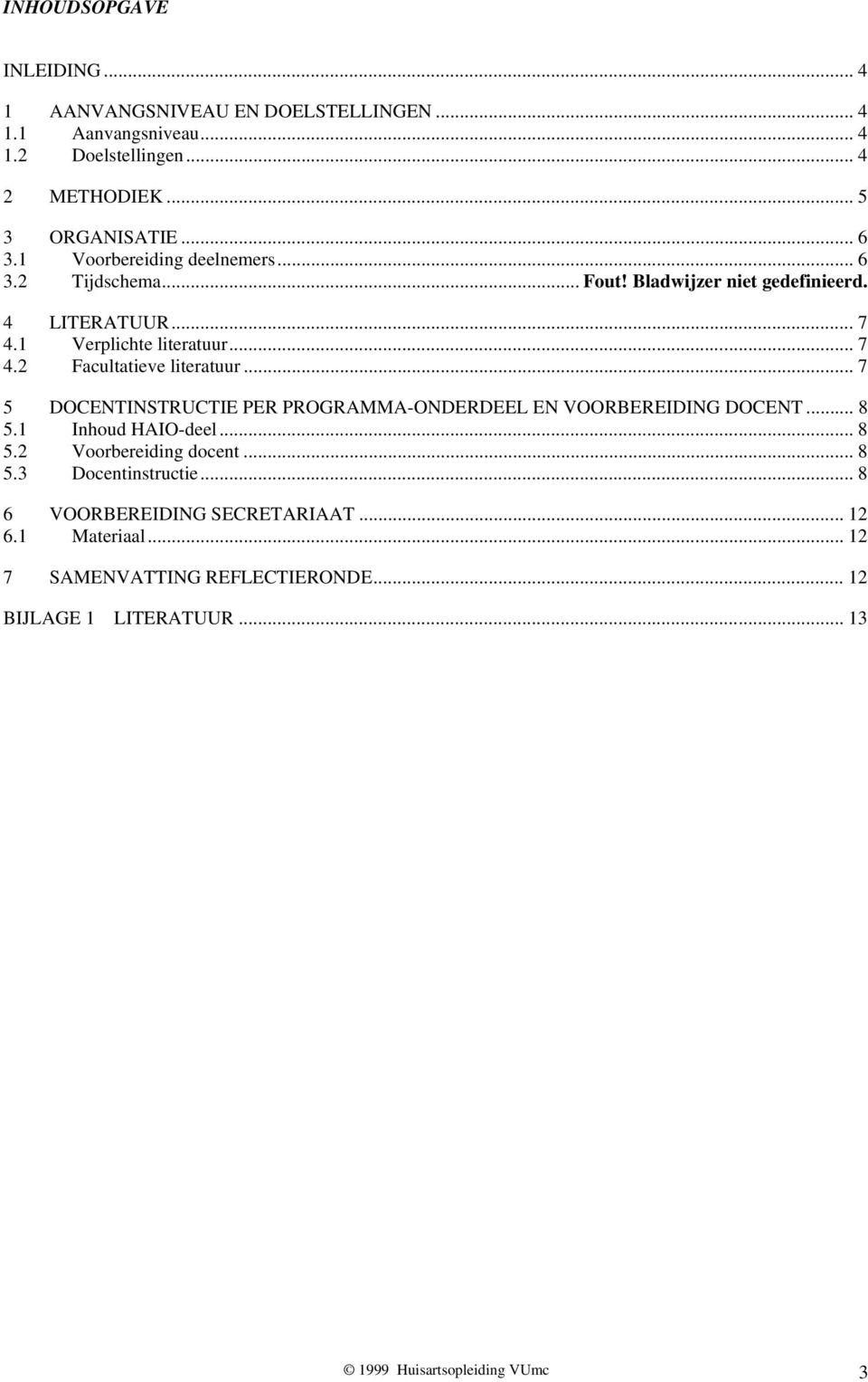 .. 7 5 DOCENTINSTRUCTIE PER PROGRAMMA-ONDERDEEL EN VOORBEREIDING DOCENT... 8 5.1 Inhoud HAIO-deel... 8 5.2 Voorbereiding docent... 8 5.3 Docentinstructie.