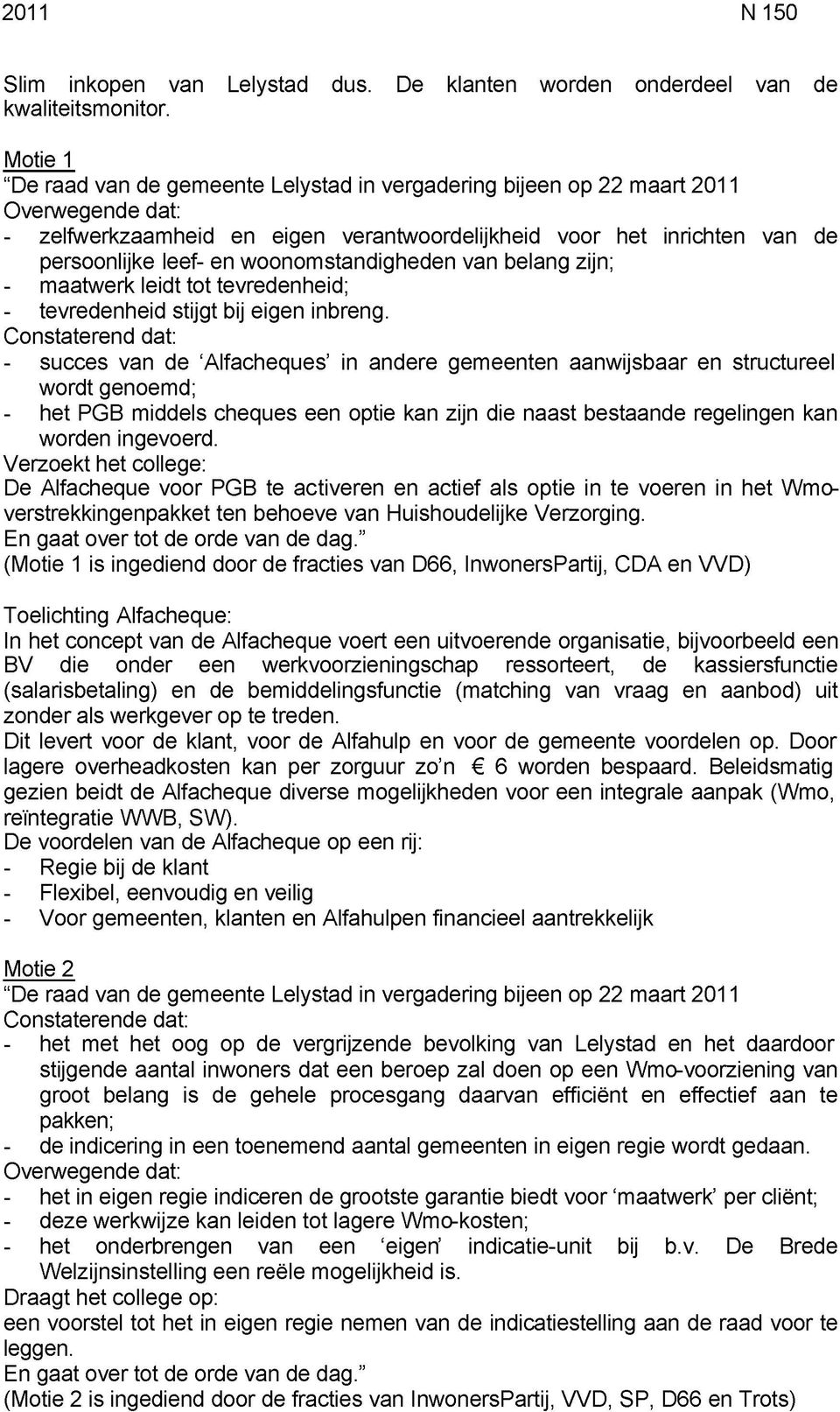 woonomstandigheden van belang zijn; - maatwerk leidt tot tevredenheid; - tevredenheid stijgt bij eigen inbreng.