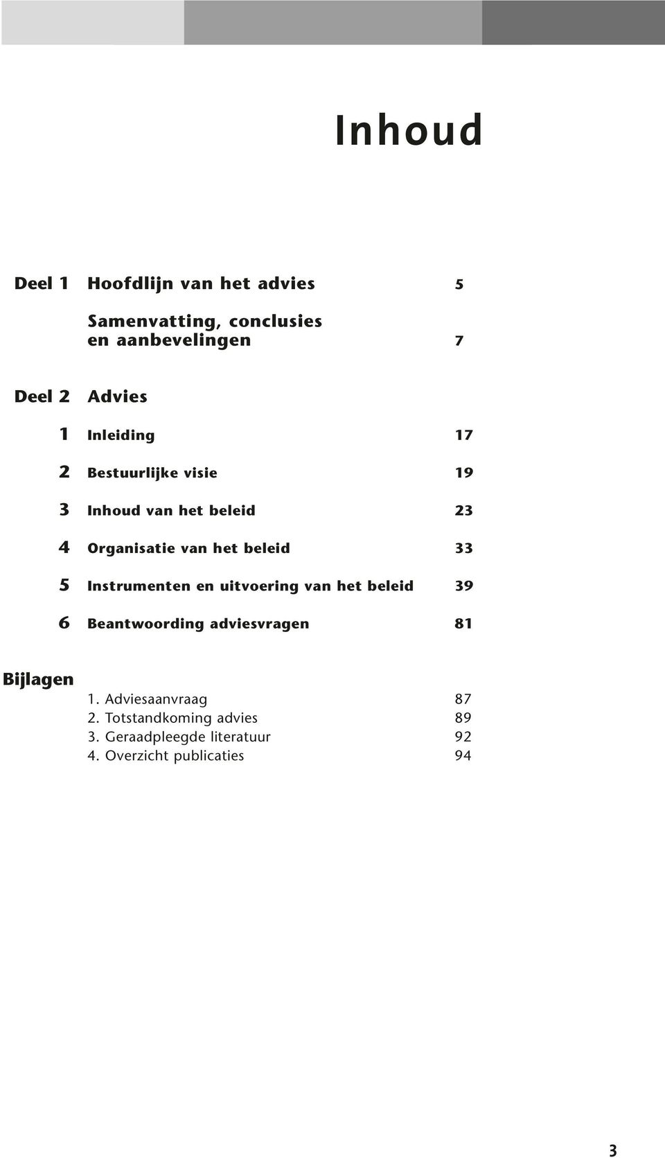 5 Instrumenten en uitvoering van het beleid 39 6 Beantwoording adviesvragen 81 Bijlagen 1.