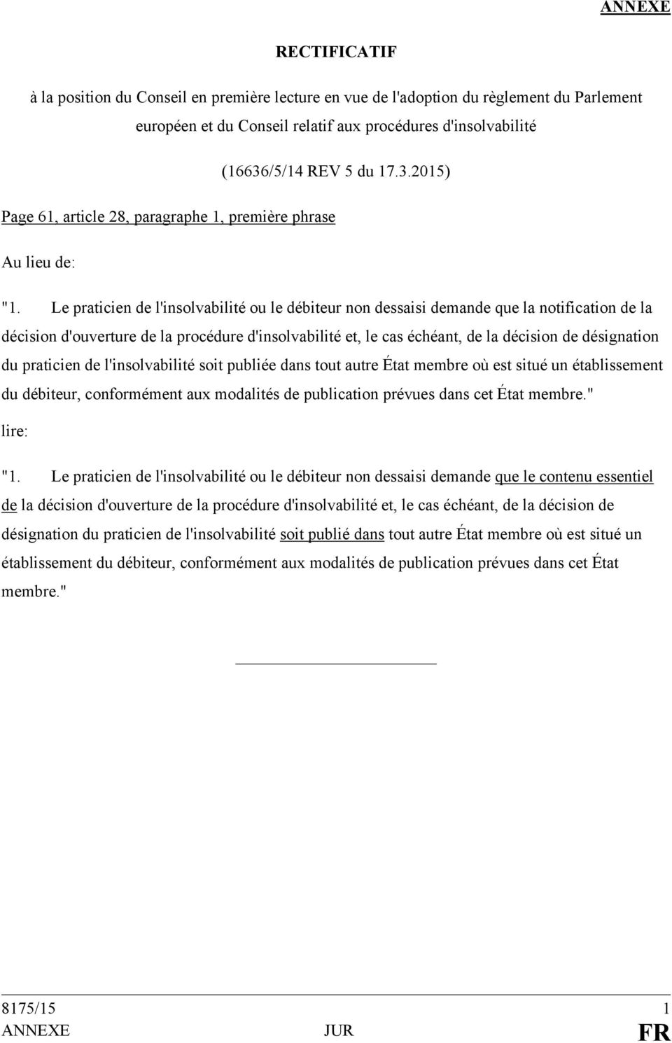 Le praticien de l'insolvabilité ou le débiteur non dessaisi demande que la notification de la décision d'ouverture de la procédure d'insolvabilité et, le cas échéant, de la décision de désignation du