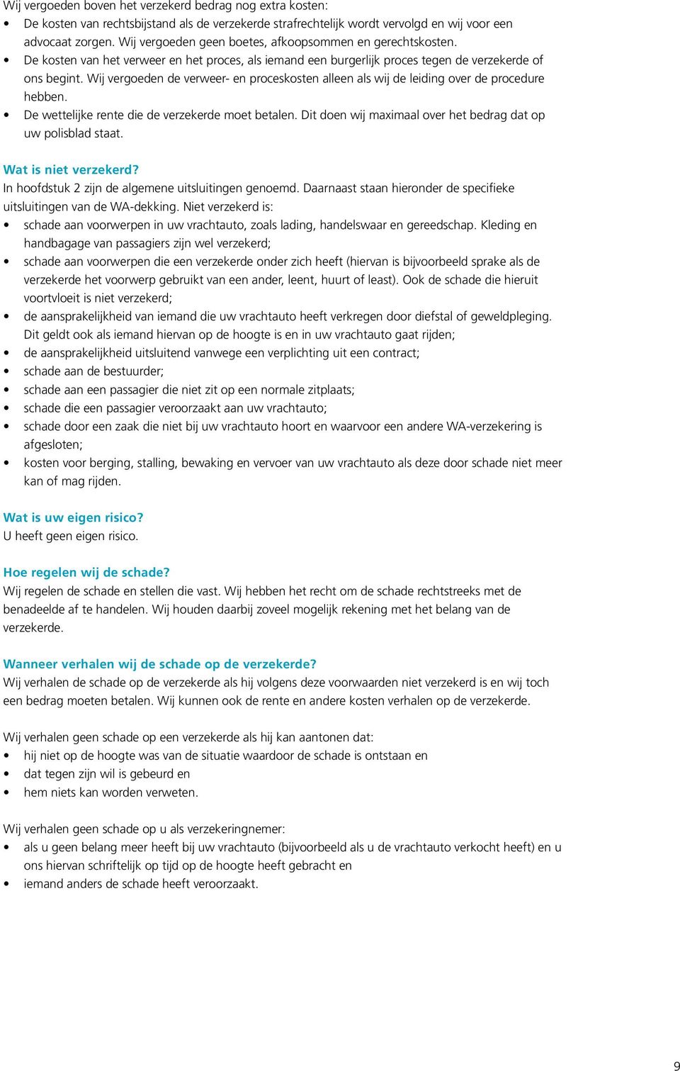 Wij vergoeden de verweer- en proceskosten alleen als wij de leiding over de procedure hebben. De wettelijke rente die de verzekerde moet betalen.