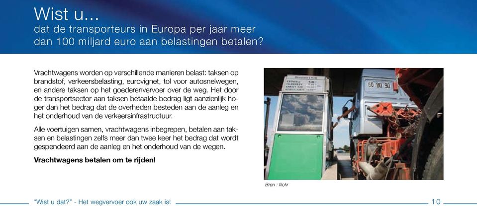 Het door de transportsector aan taksen betaalde bedrag ligt aanzienlijk hoger dan het bedrag dat de overheden besteden aan de aanleg en het onderhoud van de verkeersinfrastructuur.