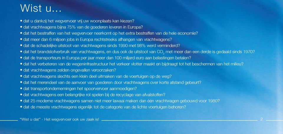 l dat meer dan 6 miljoen jobs in Europa rechtstreeks afhangen van vrachtwagens? l dat de schadelijke uitstoot van vrachtwagens sinds 1990 met 98% werd verminderd?