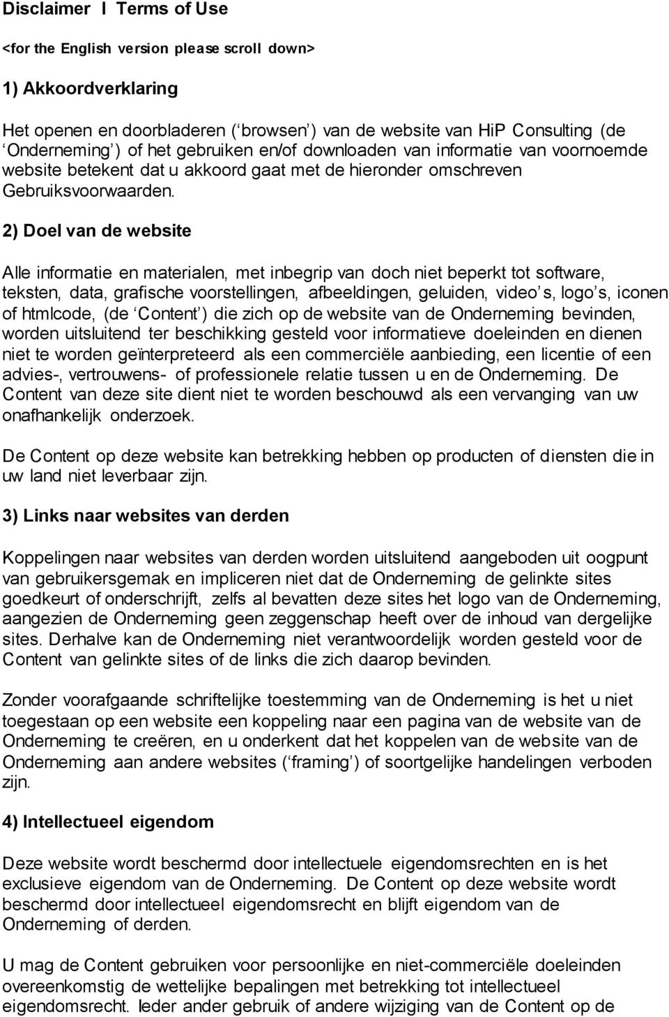 2) Doel van de website Alle informatie en materialen, met inbegrip van doch niet beperkt tot software, teksten, data, grafische voorstellingen, afbeeldingen, geluiden, video s, logo s, iconen of