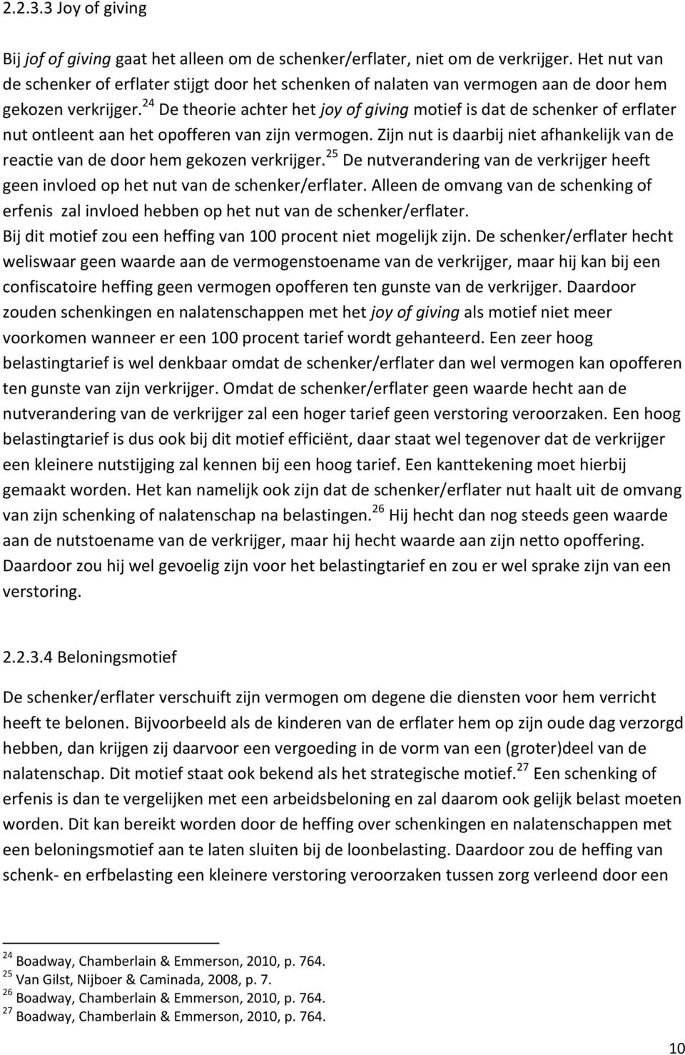 24 De theorie achter het joy of giving motief is dat de schenker of erflater nut ontleent aan het opofferen van zijn vermogen.