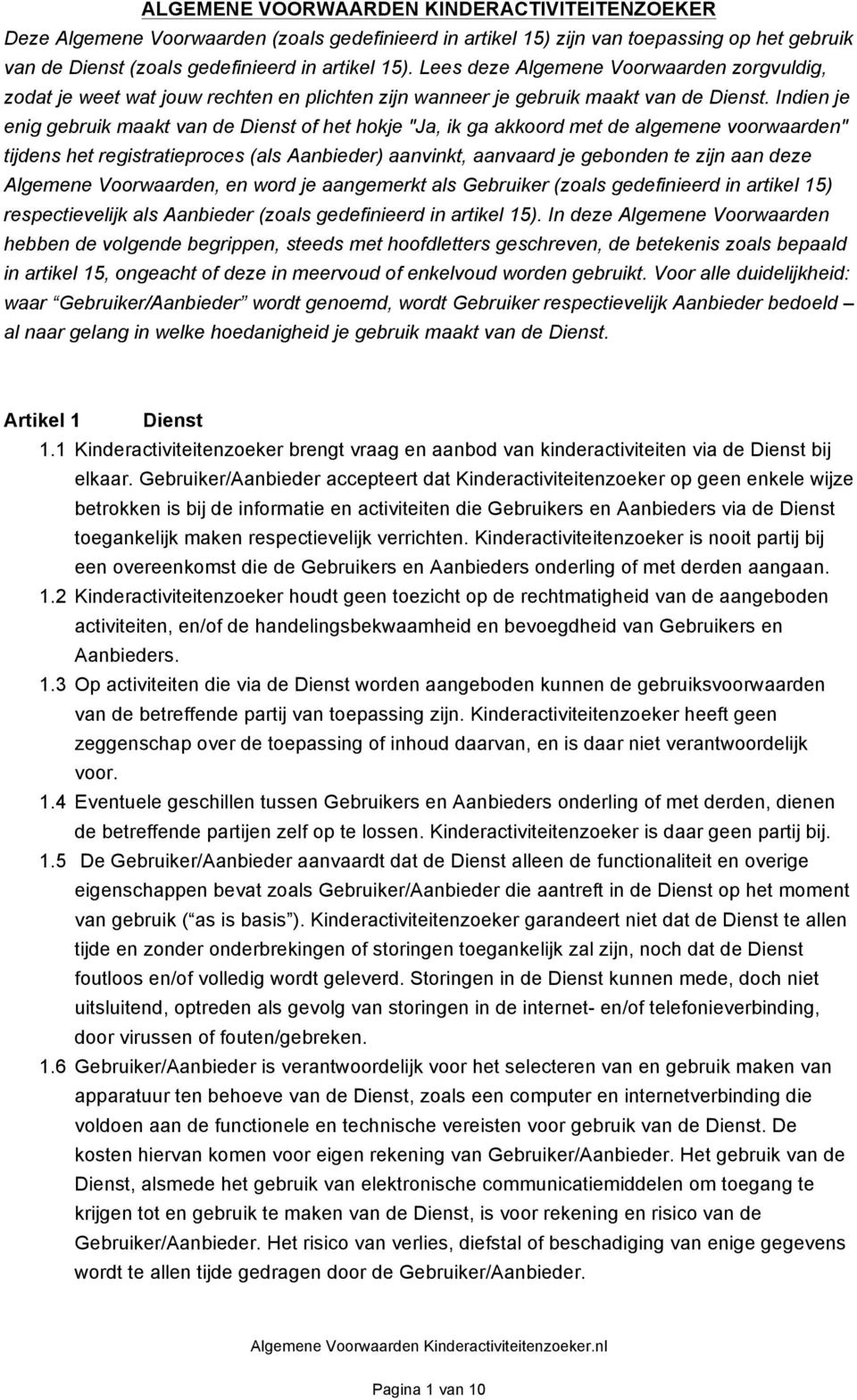 Indien je enig gebruik maakt van de Dienst of het hokje "Ja, ik ga akkoord met de algemene voorwaarden" tijdens het registratieproces (als Aanbieder) aanvinkt, aanvaard je gebonden te zijn aan deze