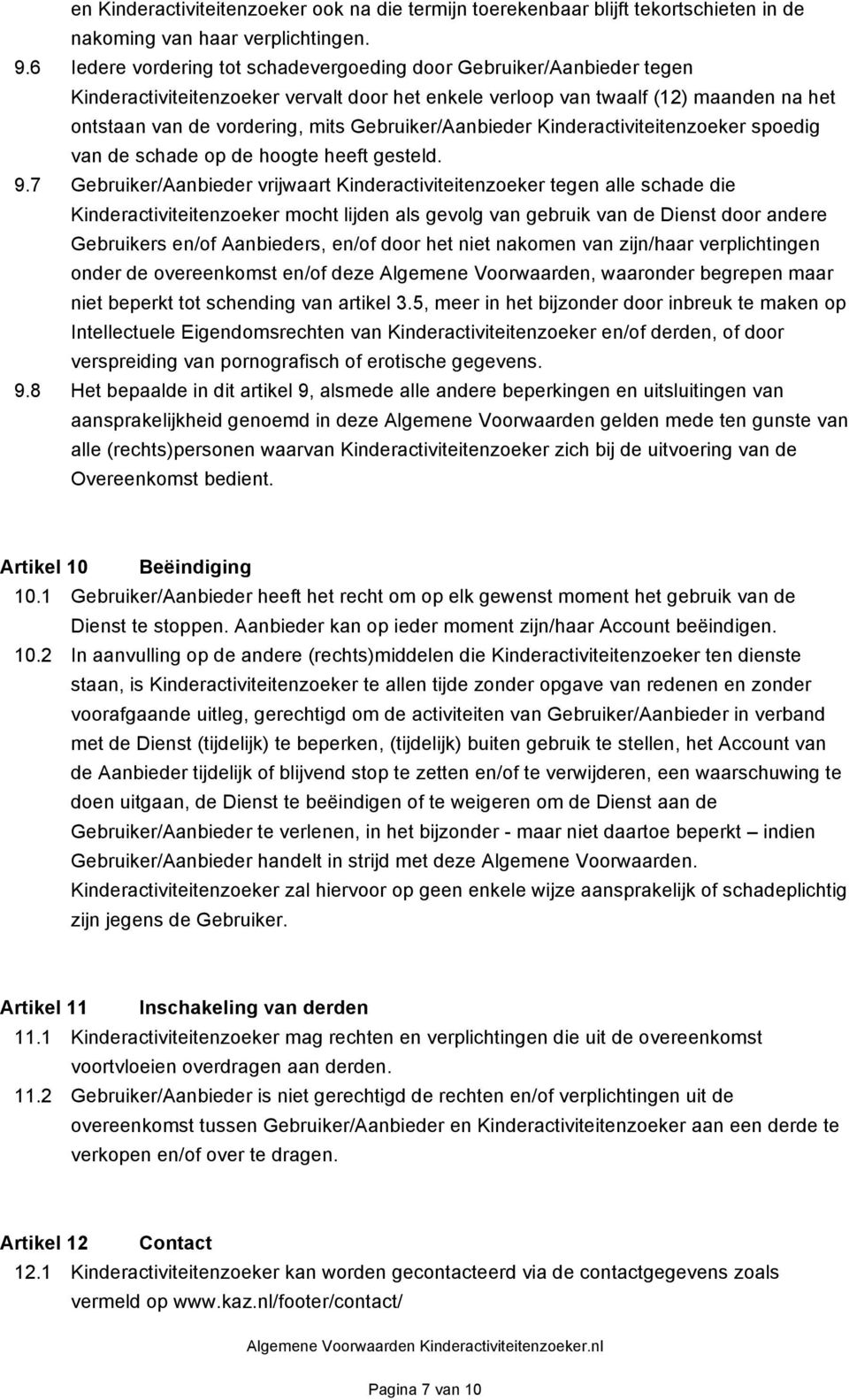 Gebruiker/Aanbieder Kinderactiviteitenzoeker spoedig van de schade op de hoogte heeft gesteld. 9.