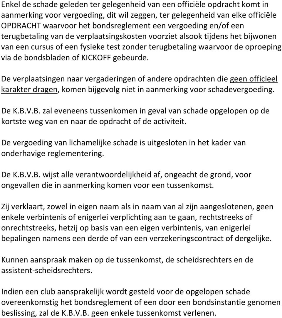 KICKOFF gebeurde. De verplaatsingen naar vergaderingen of andere opdrachten die geen officieel karakter dragen, komen bijgevolg niet in aanmerking voor schadevergoeding. De K.B.