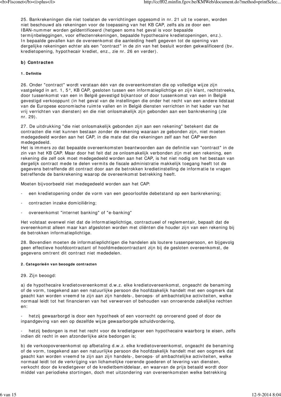 termijnbeleggingen, voor effectenrekeningen, bepaalde hypothecaire kredietopeningen, enz.).