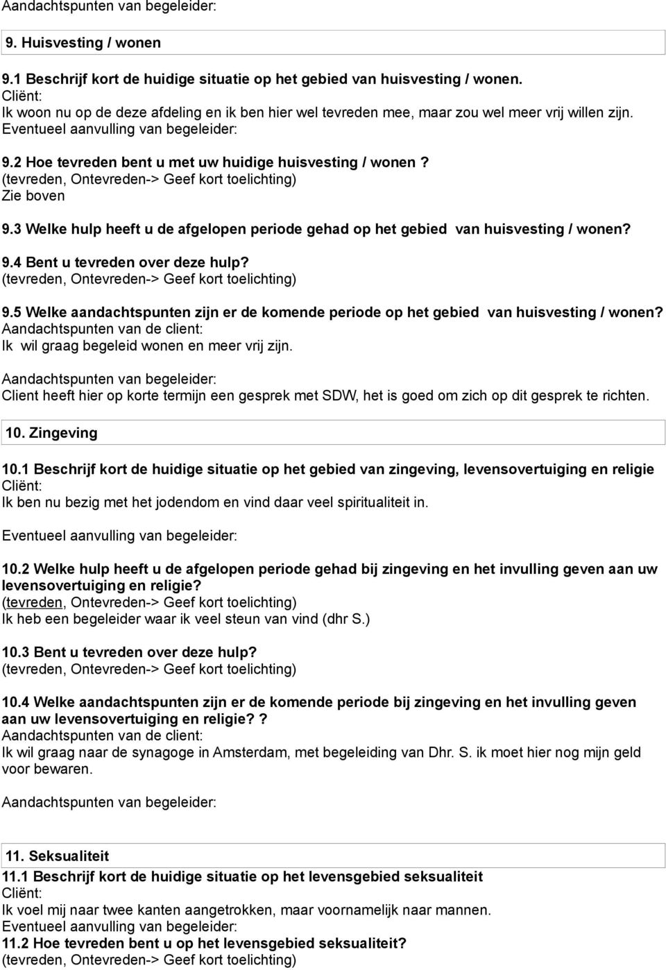 Ik wil graag begeleid wonen en meer vrij zijn. Client heeft hier op korte termijn een gesprek met SDW, het is goed om zich op dit gesprek te richten. 10. Zingeving 10.