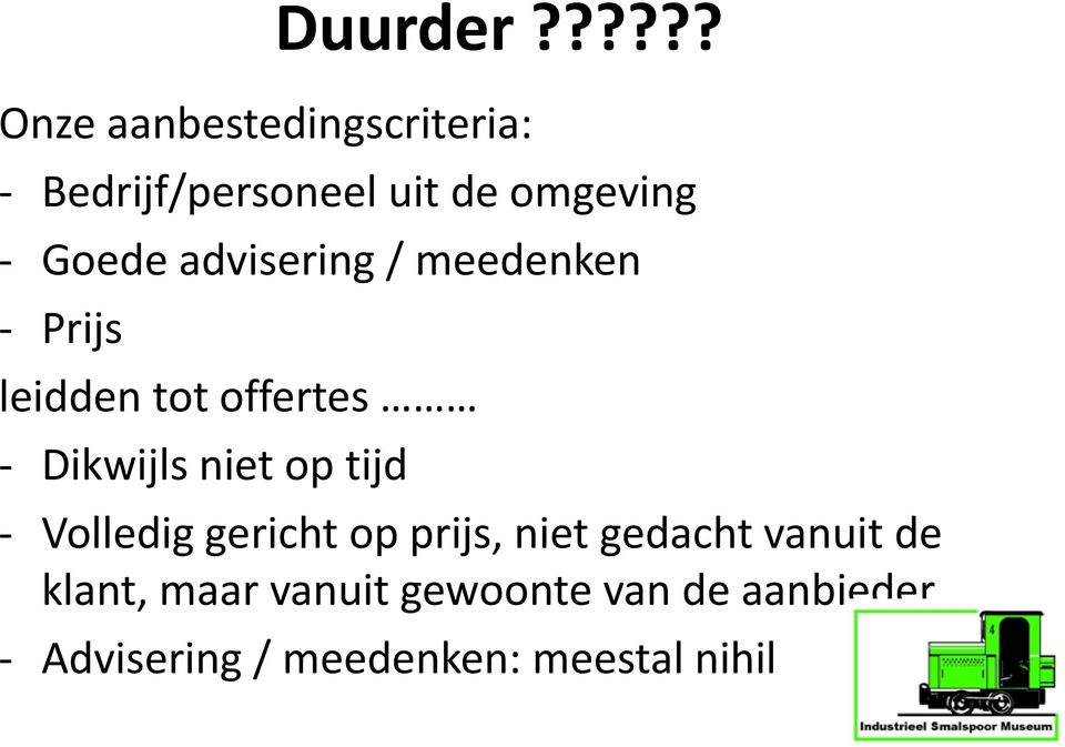 Goede advisering / meedenken - Prijs leidden tot offertes - Dikwijls niet