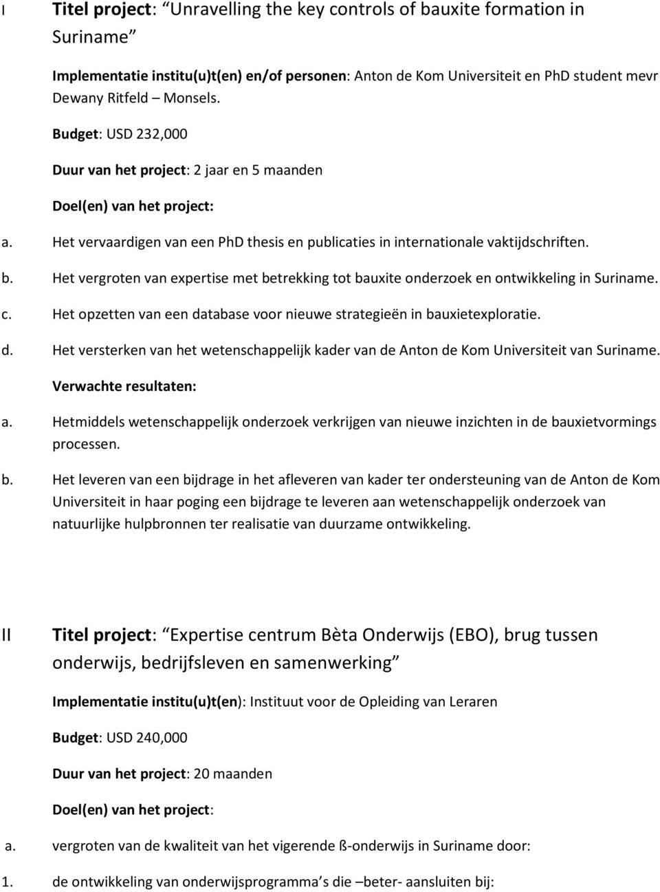 Het vergroten van expertise met betrekking tot bauxite onderzoek en ontwikkeling in Suriname. c. Het opzetten van een da