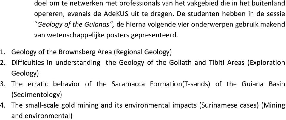 Geology of the Brownsberg Area (Regional Geology) 2. Difficulties in understanding the Geology of the Goliath and Tibiti Areas (Exploration Geology) 3.