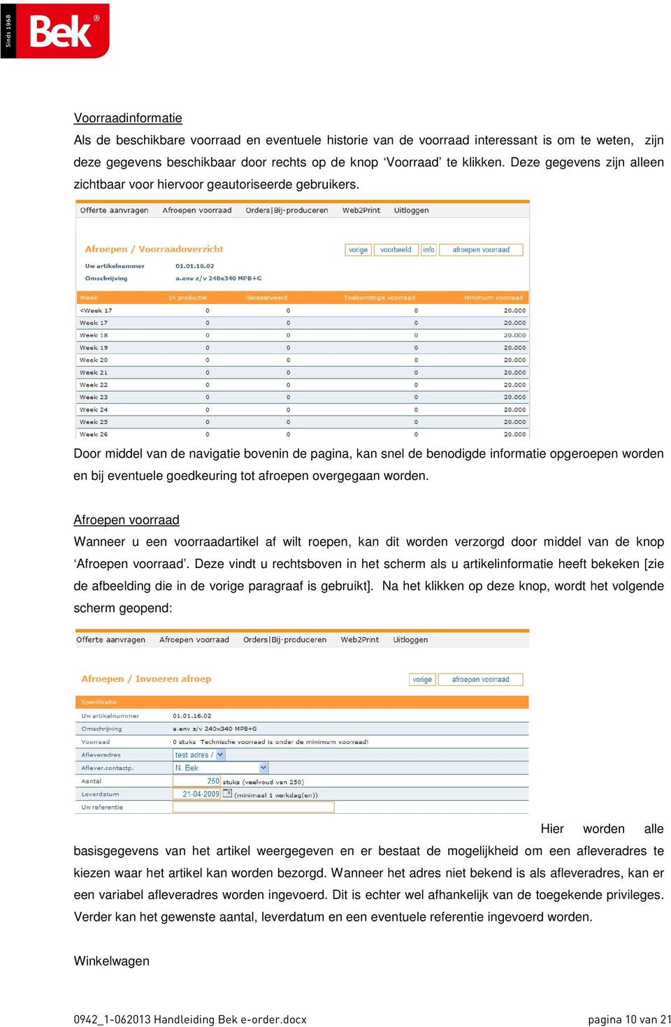 Door middel van de navigatie bovenin de pagina, kan snel de benodigde informatie opgeroepen worden en bij eventuele goedkeuring tot afroepen overgegaan worden.