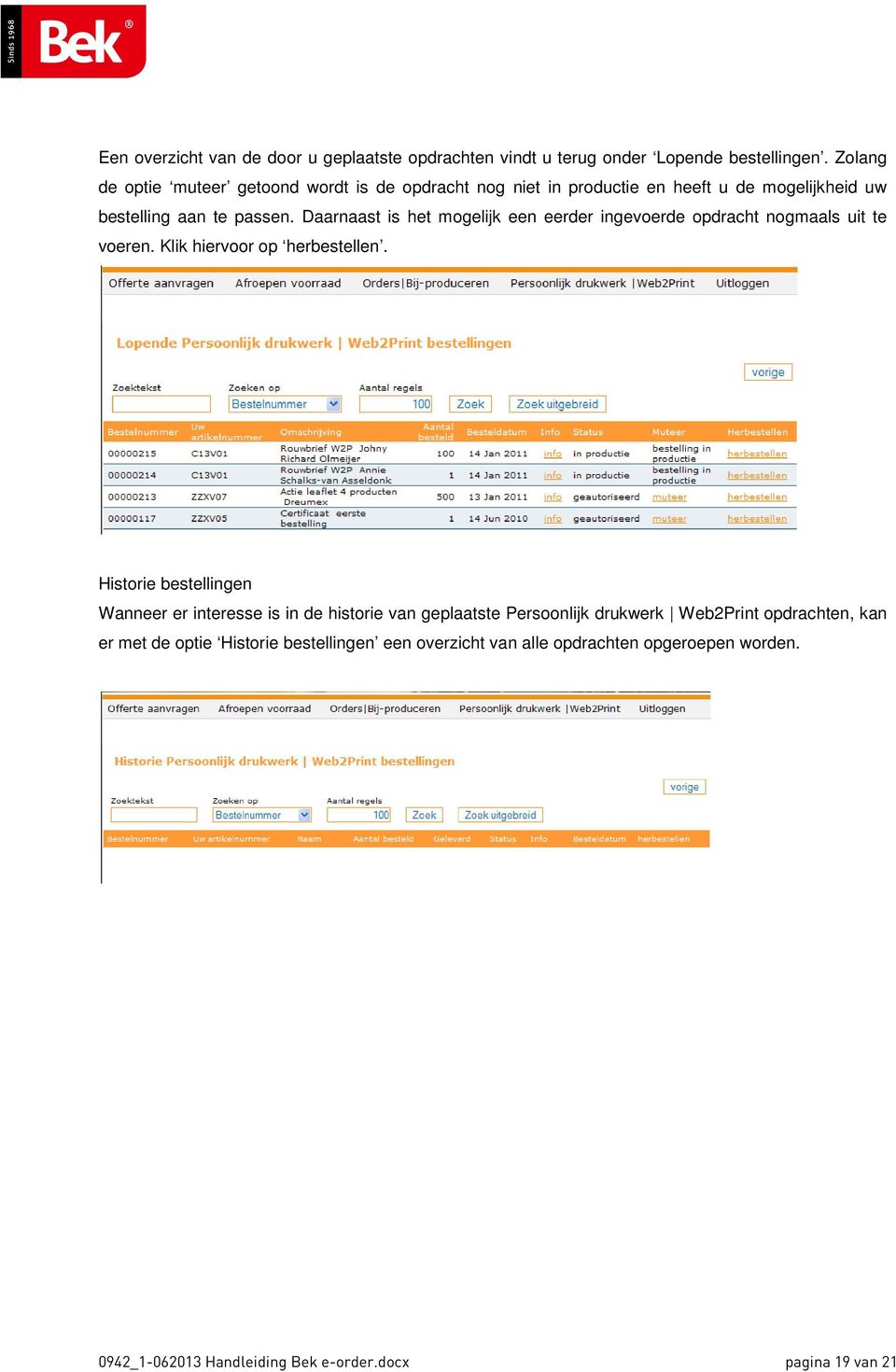 Daarnaast is het mogelijk een eerder ingevoerde opdracht nogmaals uit te voeren. Klik hiervoor op herbestellen.