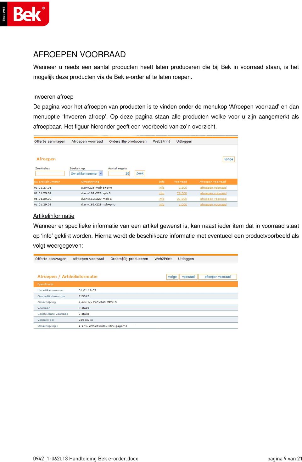 Op deze pagina staan alle producten welke voor u zijn aangemerkt als afroepbaar. Het figuur hieronder geeft een voorbeeld van zo n overzicht.