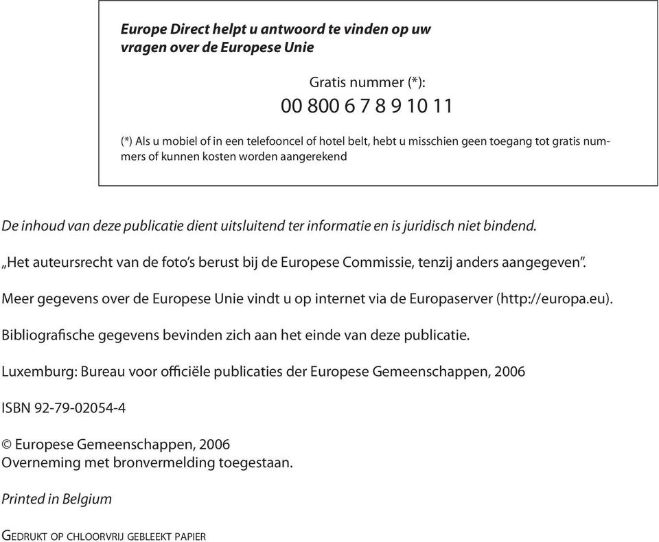 Het auteursrecht van de foto s berust bij de Europese Commissie, tenzij anders aangegeven. Meer gegevens over de Europese Unie vindt u op internet via de Europaserver (http://europa.eu).