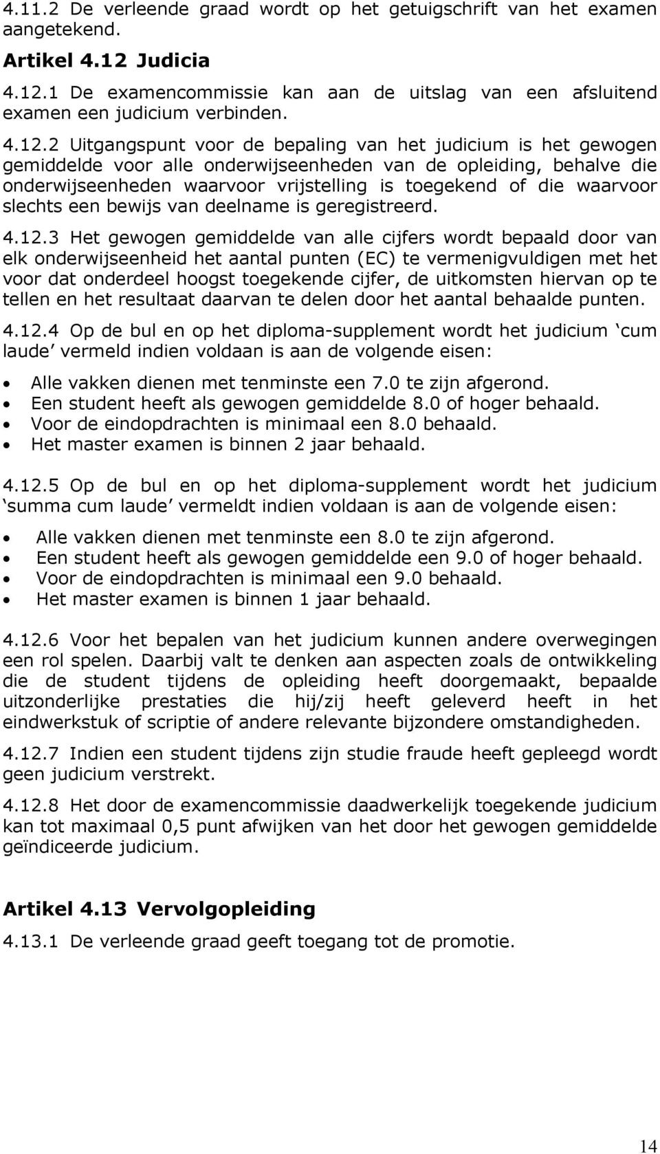 1 De examencommissie kan aan de uitslag van een afsluitend examen een judicium verbinden. 4.12.