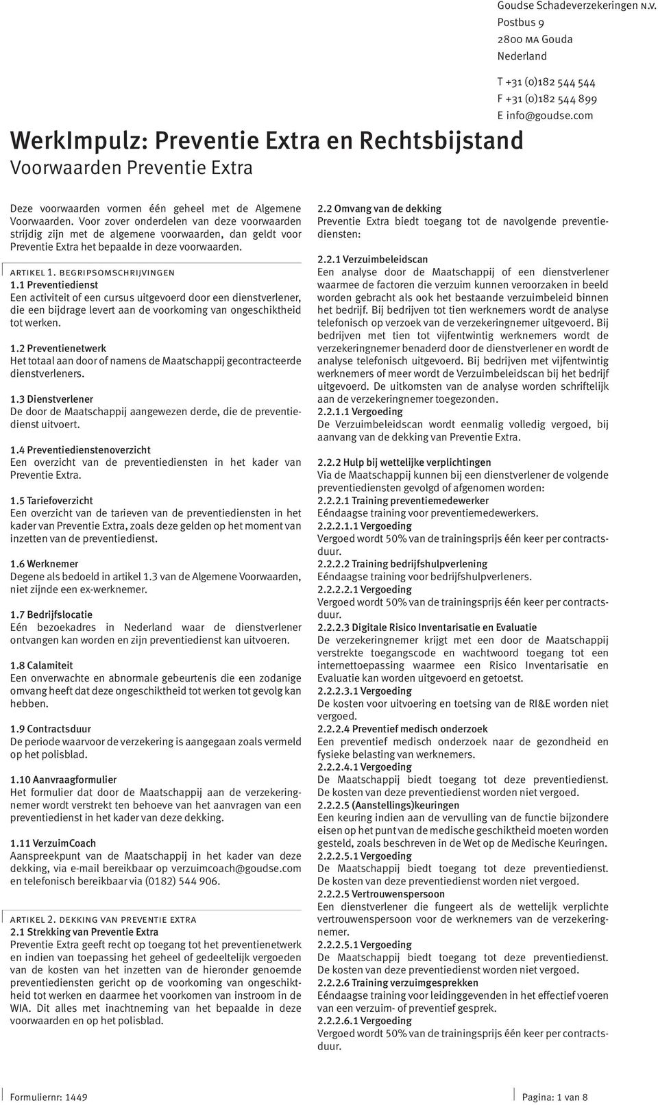 Voor zover onderdelen van deze voorwaarden strijdig zijn met de algemene voorwaarden, dan geldt voor Preventie Extra het bepaalde in deze voorwaarden. artikel 1. begripsomschrijvingen 1.