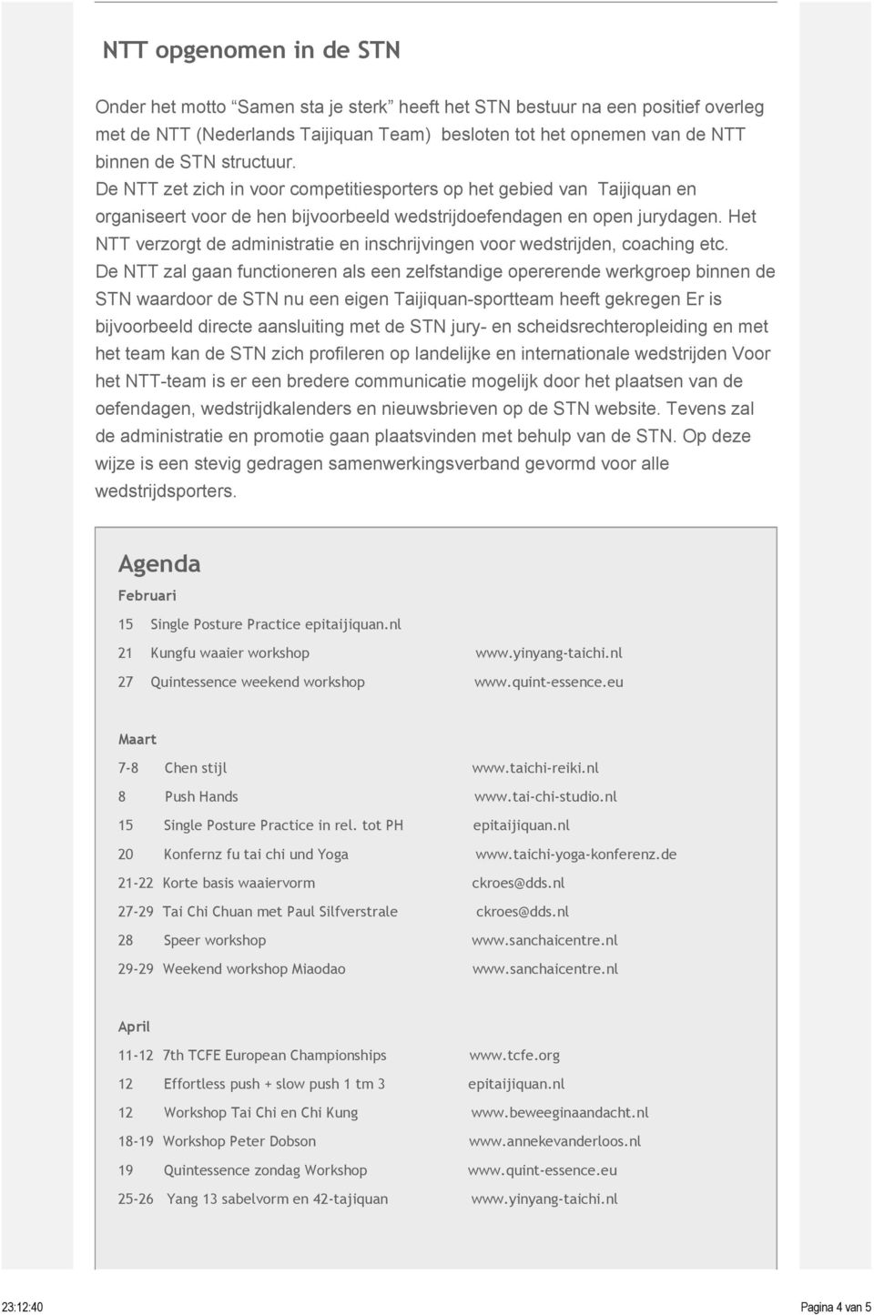 Het NTT verzorgt de administratie en inschrijvingen voor wedstrijden, coaching etc.